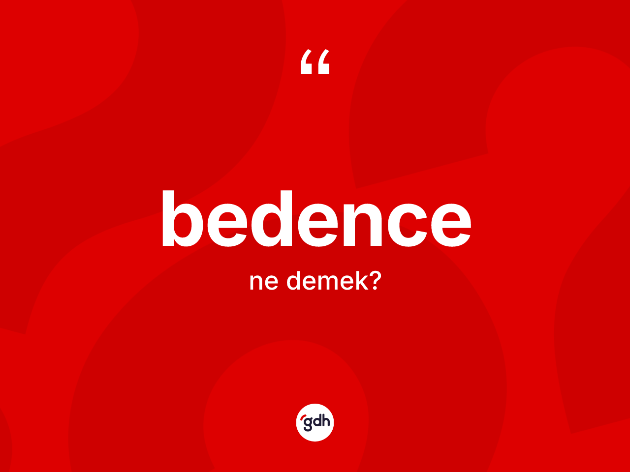 Bedence nedir? Bedence kelimesinin TDK'ya göre açıklaması nedir?