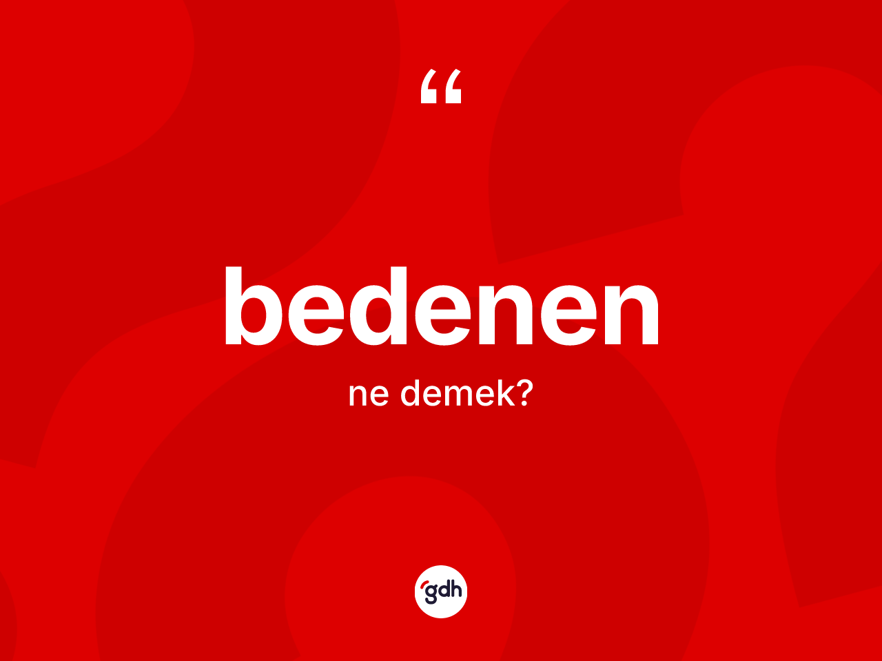 Bedenen kelimesi nedir? Bedenenin TDK'ya göre anlamı nedir?