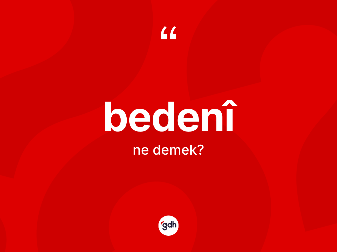 Bedenî nedir? Bedenîin TDK'ya göre anlamı nedir?