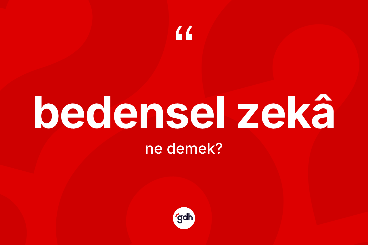 Bedensel zekâ kelimesinin tanımı nedir? Bedensel zekâin halk arasındaki kullanımı nasıldır?