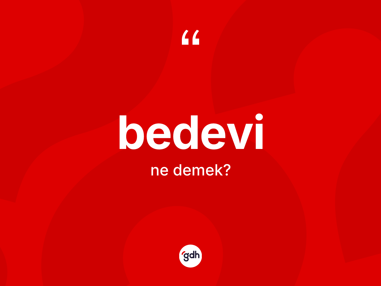 Bedevi ne anlama gelir? Bedevinin TDK'ya göre anlamı nedir?