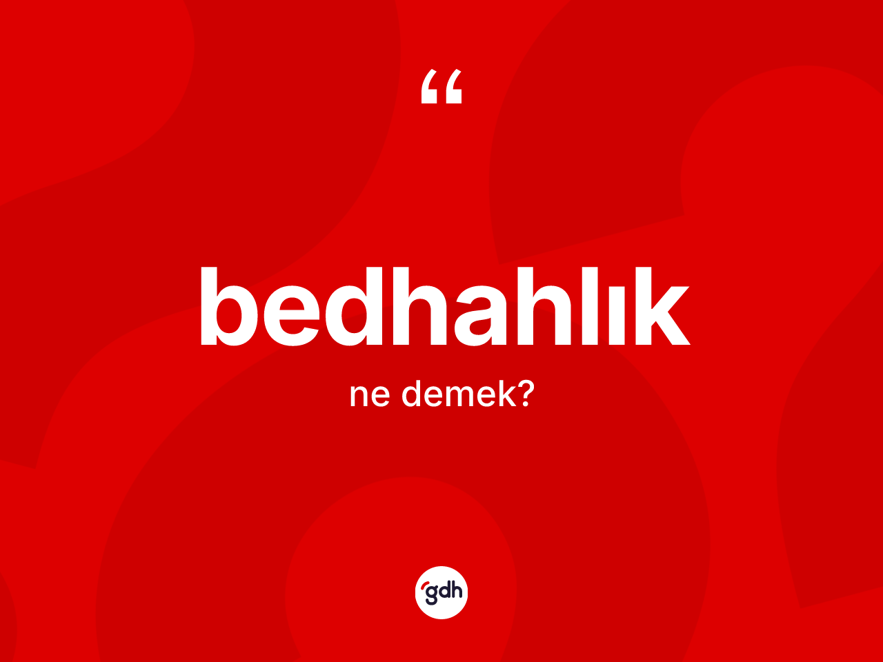 Bedhahlık kelimesi ne demek? Bedhahlığın sözlükteki anlamı nedir?