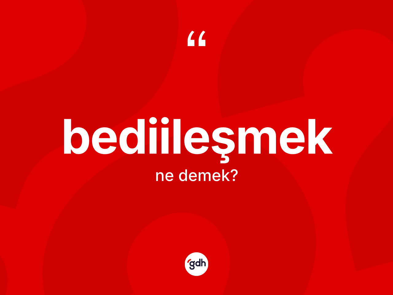 Bediileşmek kelimesinin sözlükteki tanımı nedir? Bediileşmeğin halk arasındaki kullanımı nasıldır?