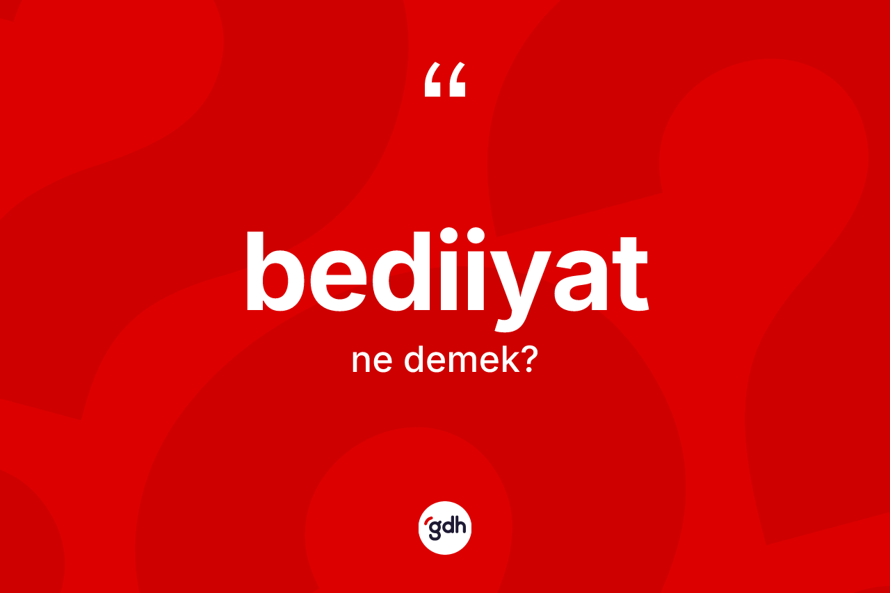 Bediiyat kelimesinin tanımı nedir?