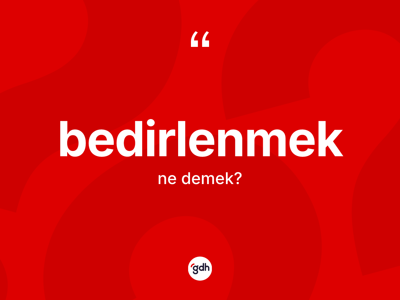 Bedirlenmek ne anlama gelir? Bedirlenmeğin TDK'ya göre anlamı nedir?