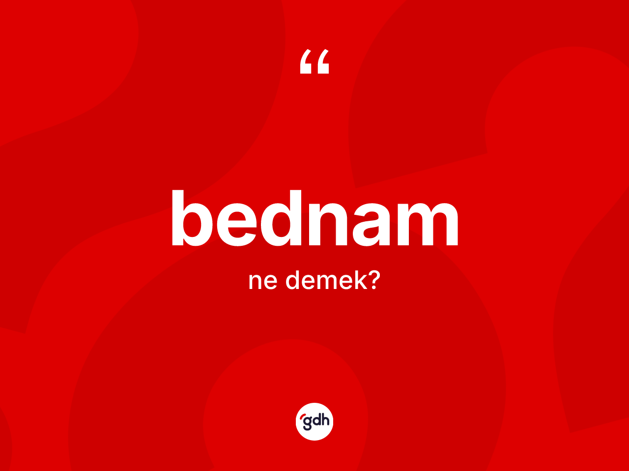 Bednam kelimesinin sözlükteki tanımı nedir? Bednamın kısaca tanımı nedir?