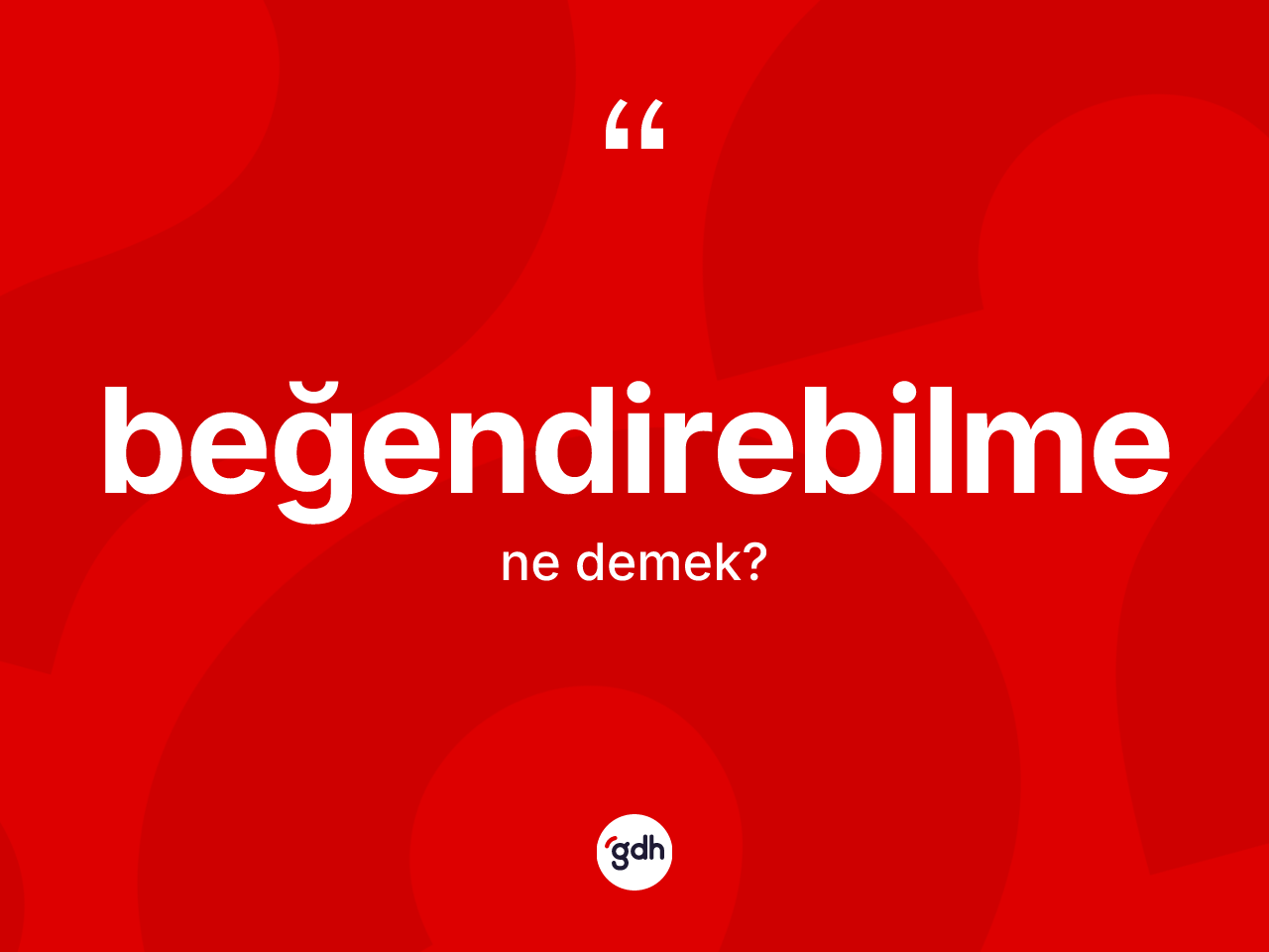 Beğendirebilme kelimesinin tanımı nedir? Beğendirebilme kelimesinin TDK'ya göre açıklaması nedir?
