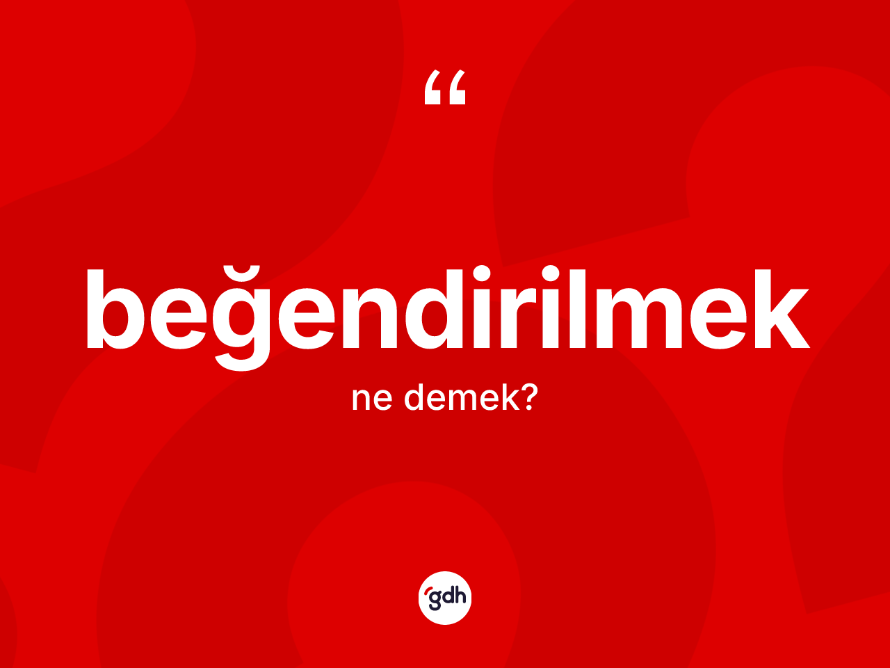 Beğendirilmek kelimesinin tanımı nedir? Beğendirilmeğin halk arasındaki kullanımı nasıldır?