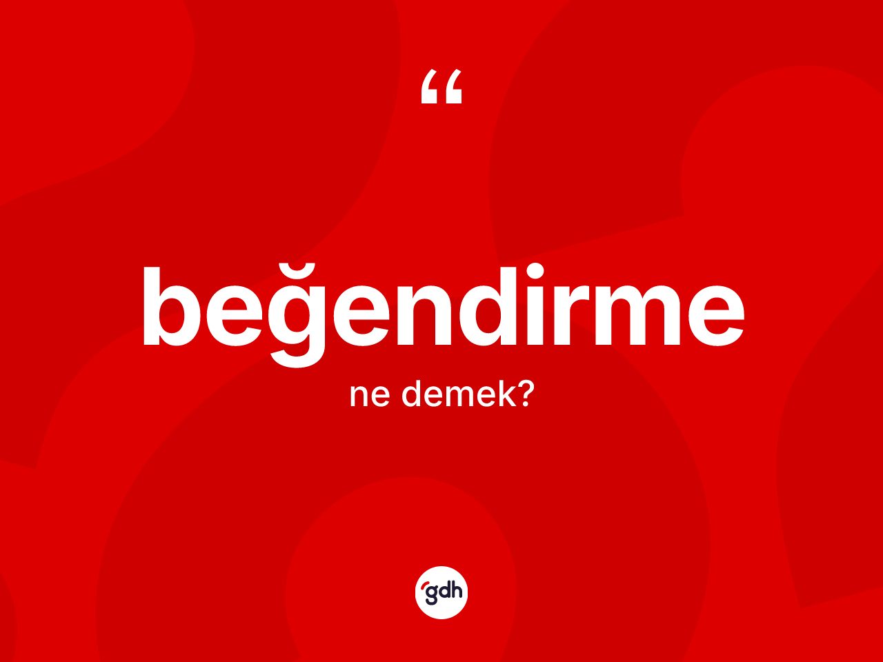 Beğendirme kelimesi ne anlama gelir? Beğendirmenin TDK'ya göre anlamı nedir?