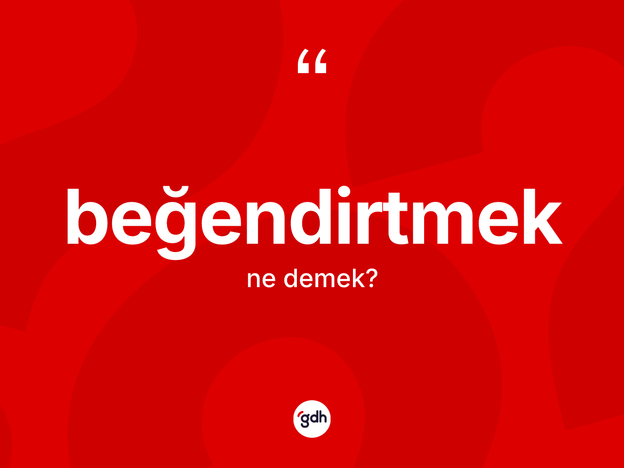 Beğendirtmek kelimesi nedir? Beğendirtmek kelimesinin TDK anlamı nedir?