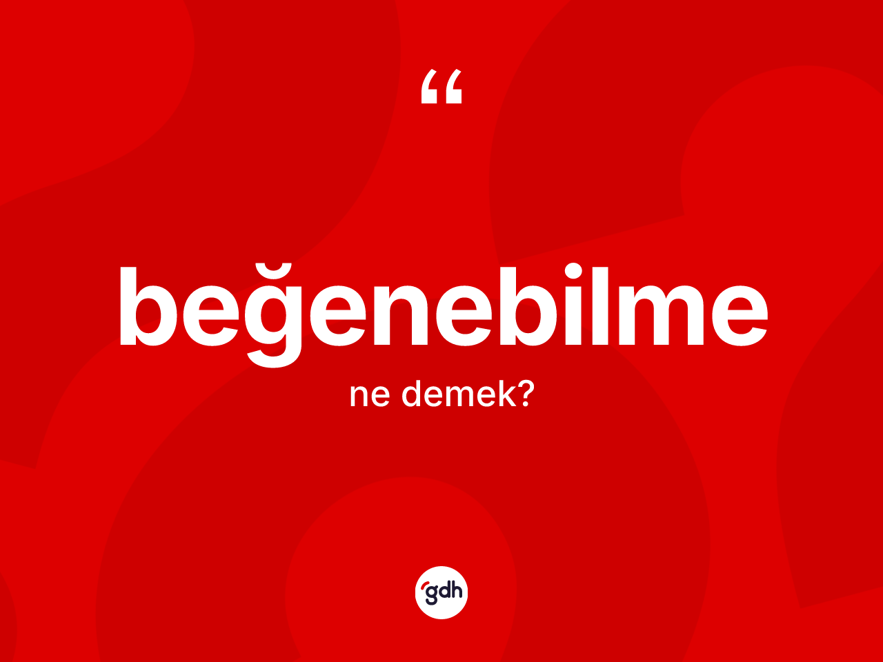 Beğenebilme kelimesinin tanımı nedir? Beğenebilmenin sözlükteki anlamı nedir?