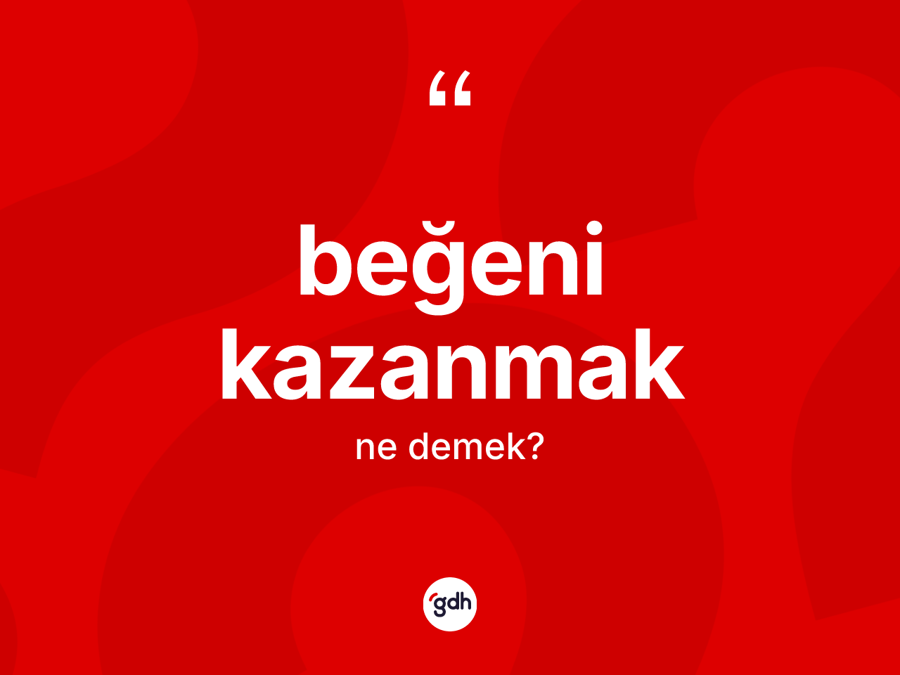 Beğeni kazanmak ifadesinin sözlükteki anlamı nedir? Beğeni kazanmak ifadesinin TDK anlamı nedir?