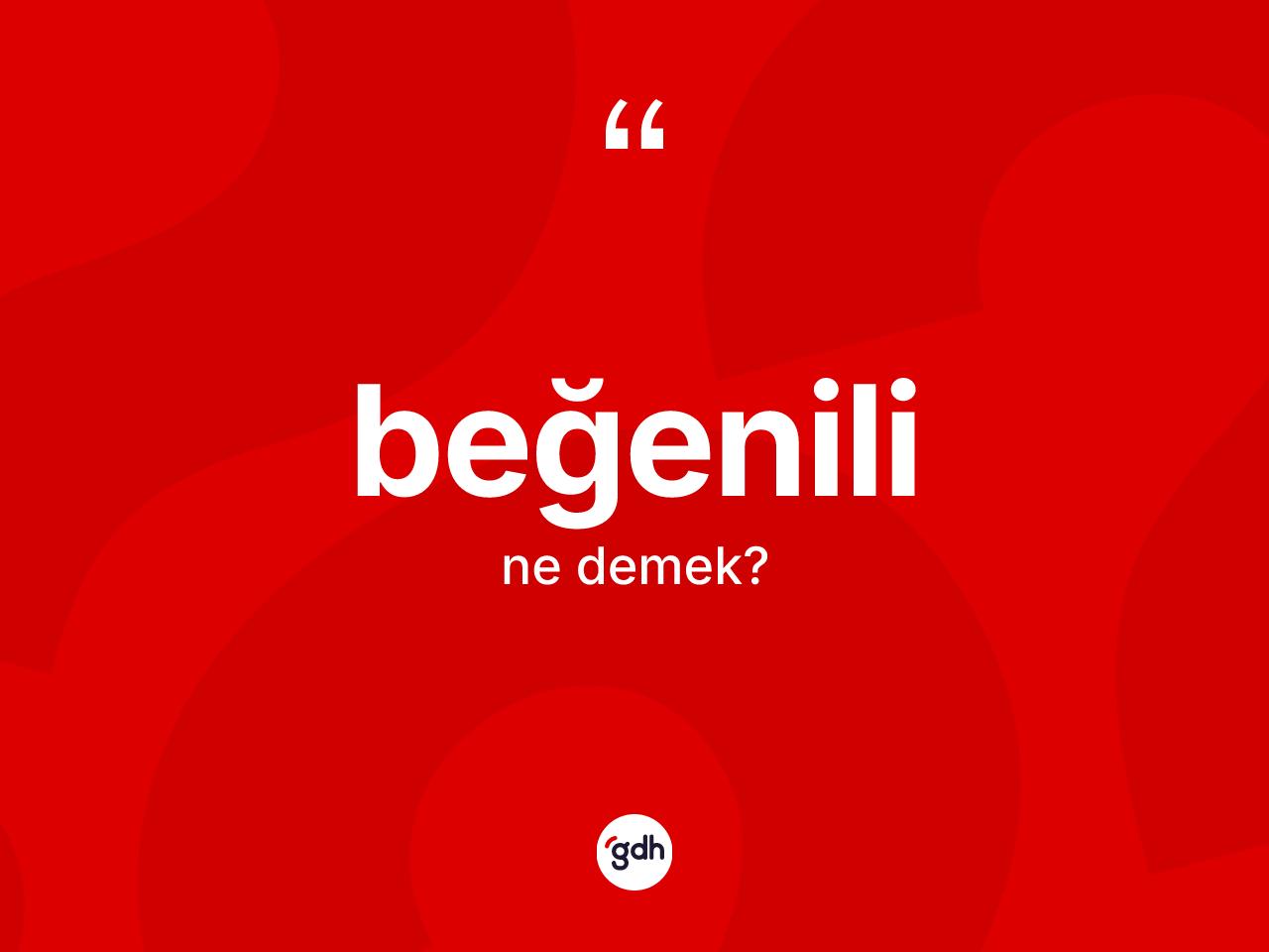 Beğenili kelimesinin sözlükteki tanımı nedir? Beğenilinin sözlükteki anlamı nedir?