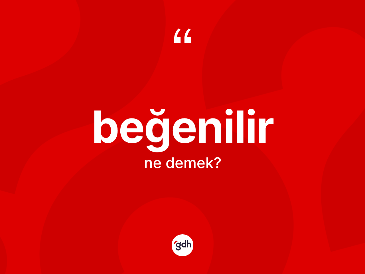 Beğenilir kelimesi nedir? Beğenilirin sözlükteki anlamı nedir?