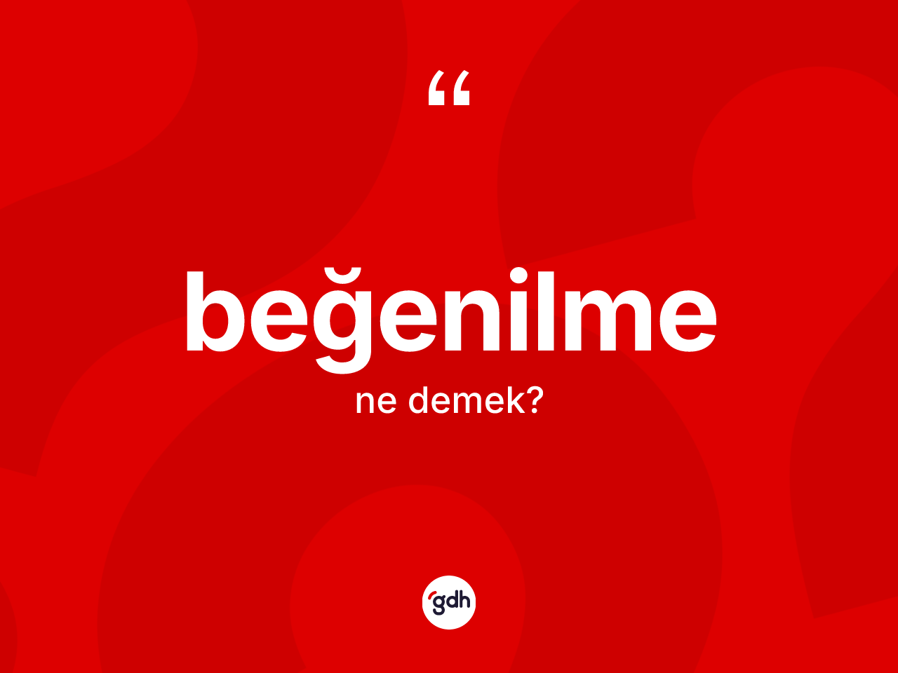 Beğenilme nedir? Beğenilme kelimesinin TDK'ya göre açıklaması nedir?