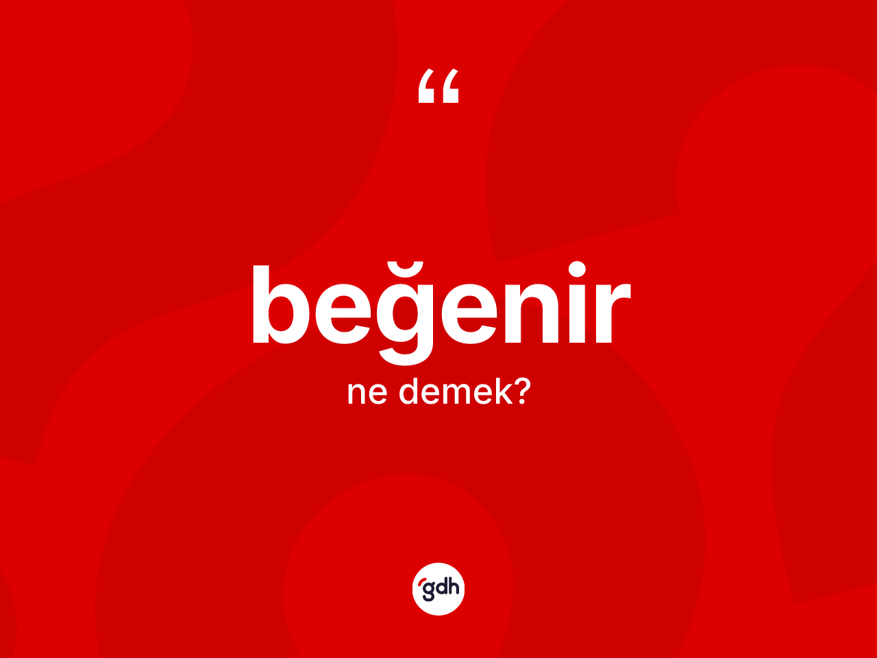 Beğenir kelimesi ne anlama gelir? Beğenirin halk arasındaki kullanımı nasıldır?