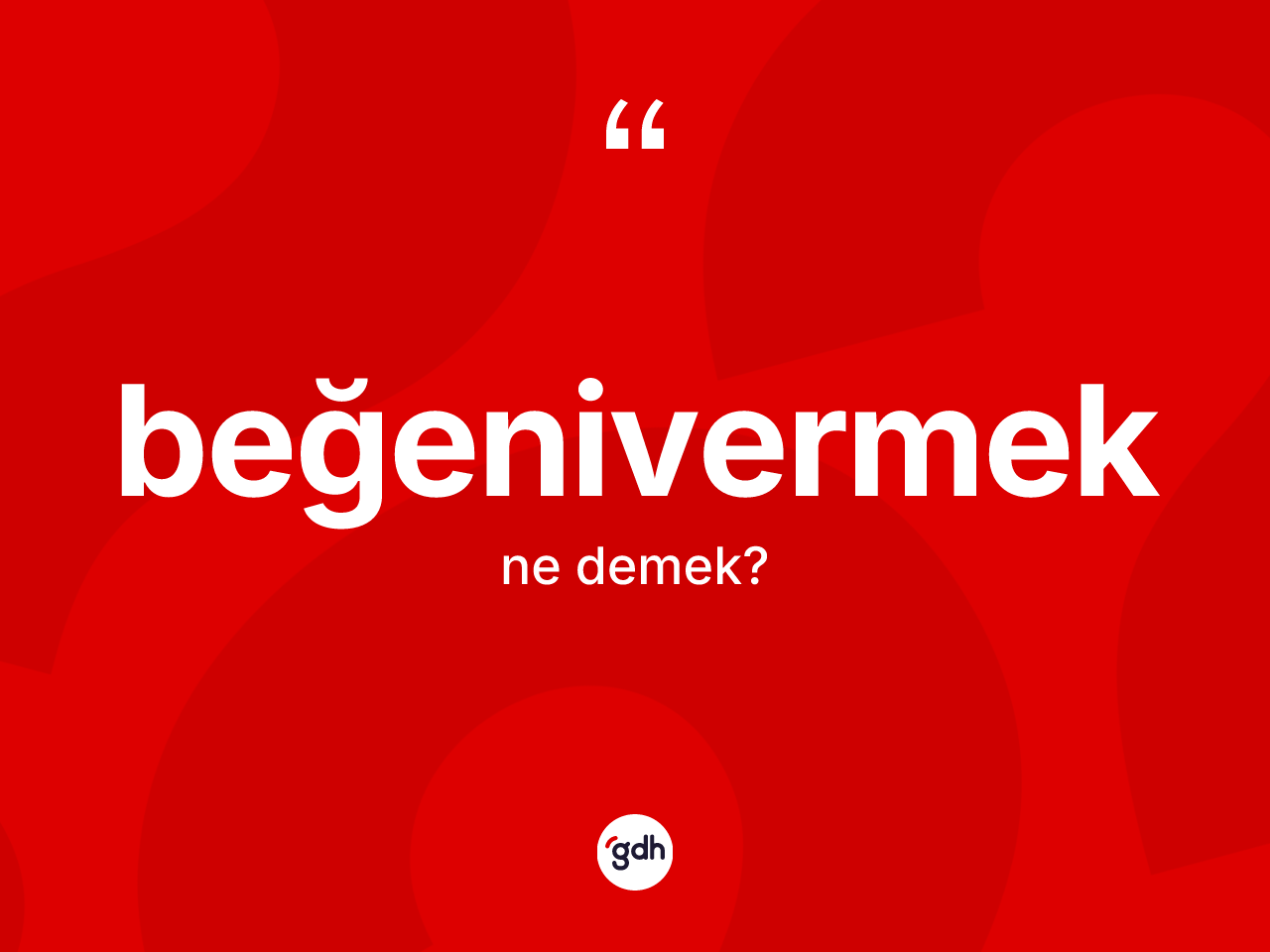 Beğenivermek kelimesinin anlamı nedir? Beğenivermeğin TDK'ya göre anlamı nedir?