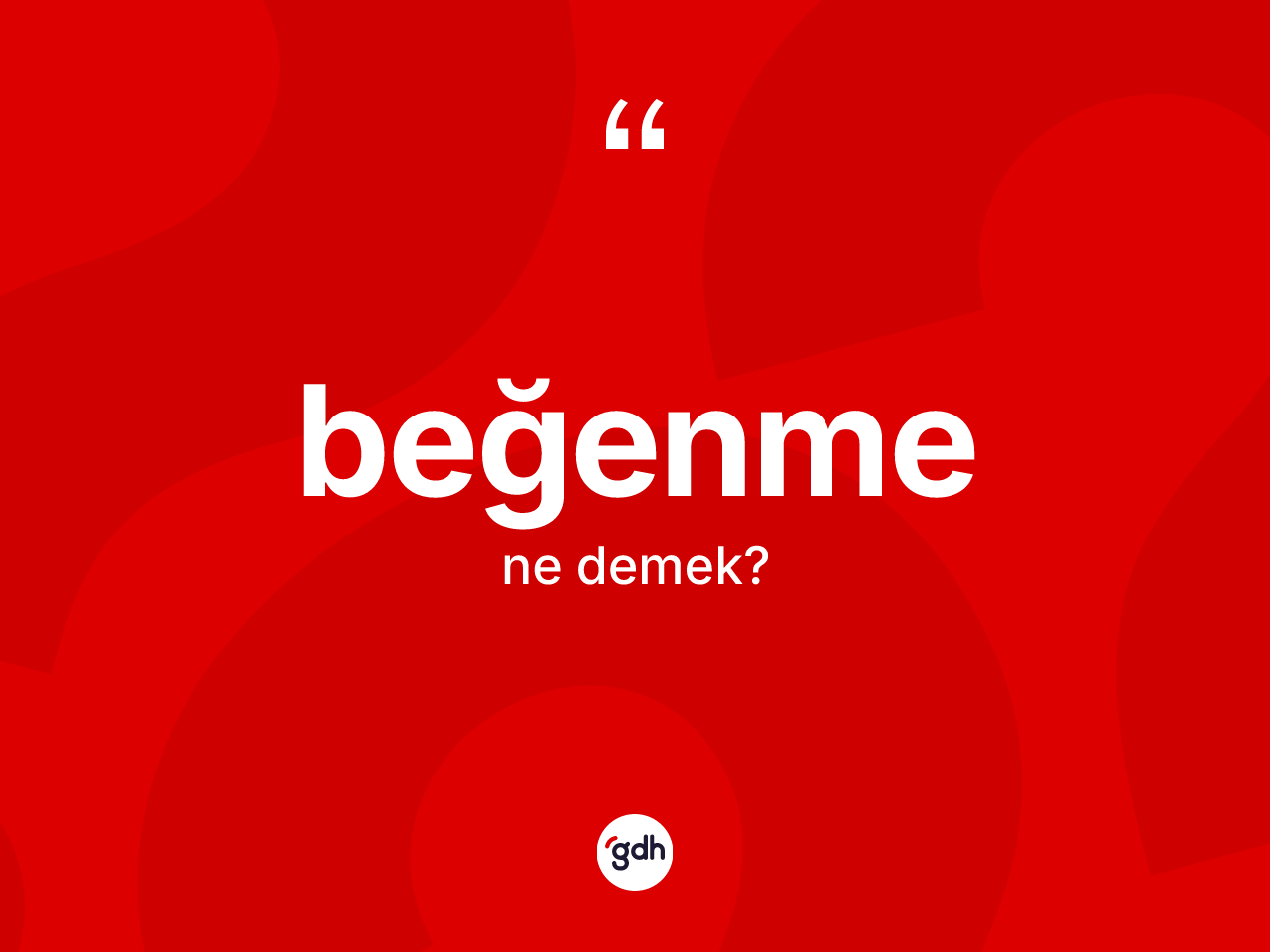 Beğenme nedir? Beğenme kelimesinin kaç farklı anlamı var?