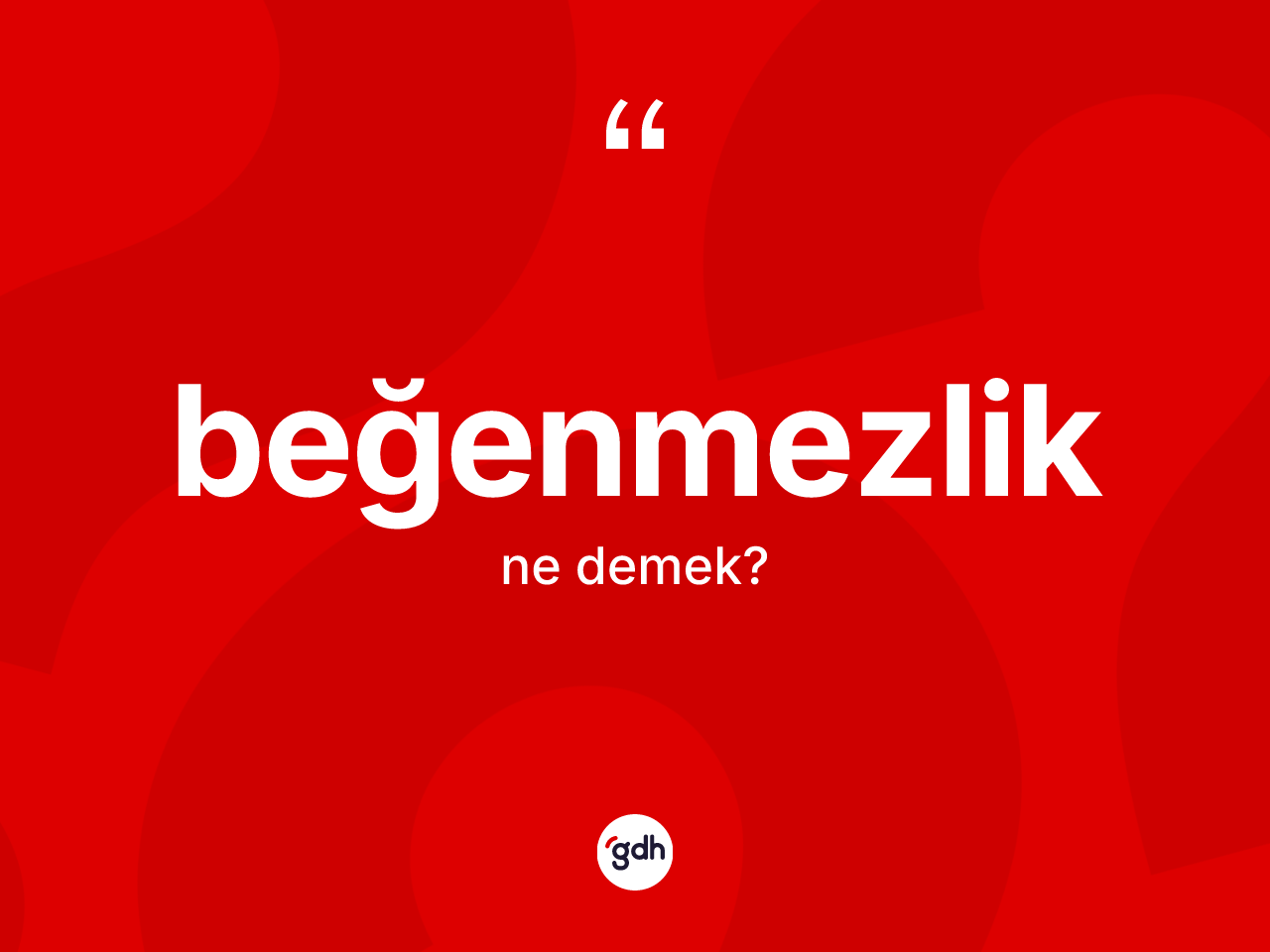 Beğenmezlik kelimesinin sözlükteki tanımı nedir? Beğenmezliğin kısaca tanımı nedir?