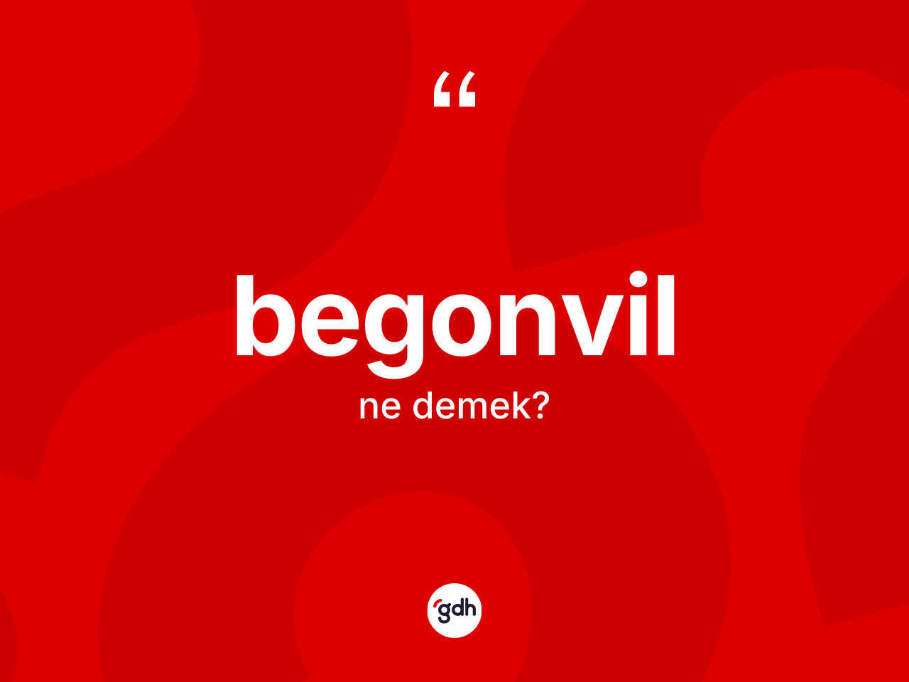 Begonvil kelimesinin anlamı nedir? Begonvilin sözlükteki anlamı nedir?