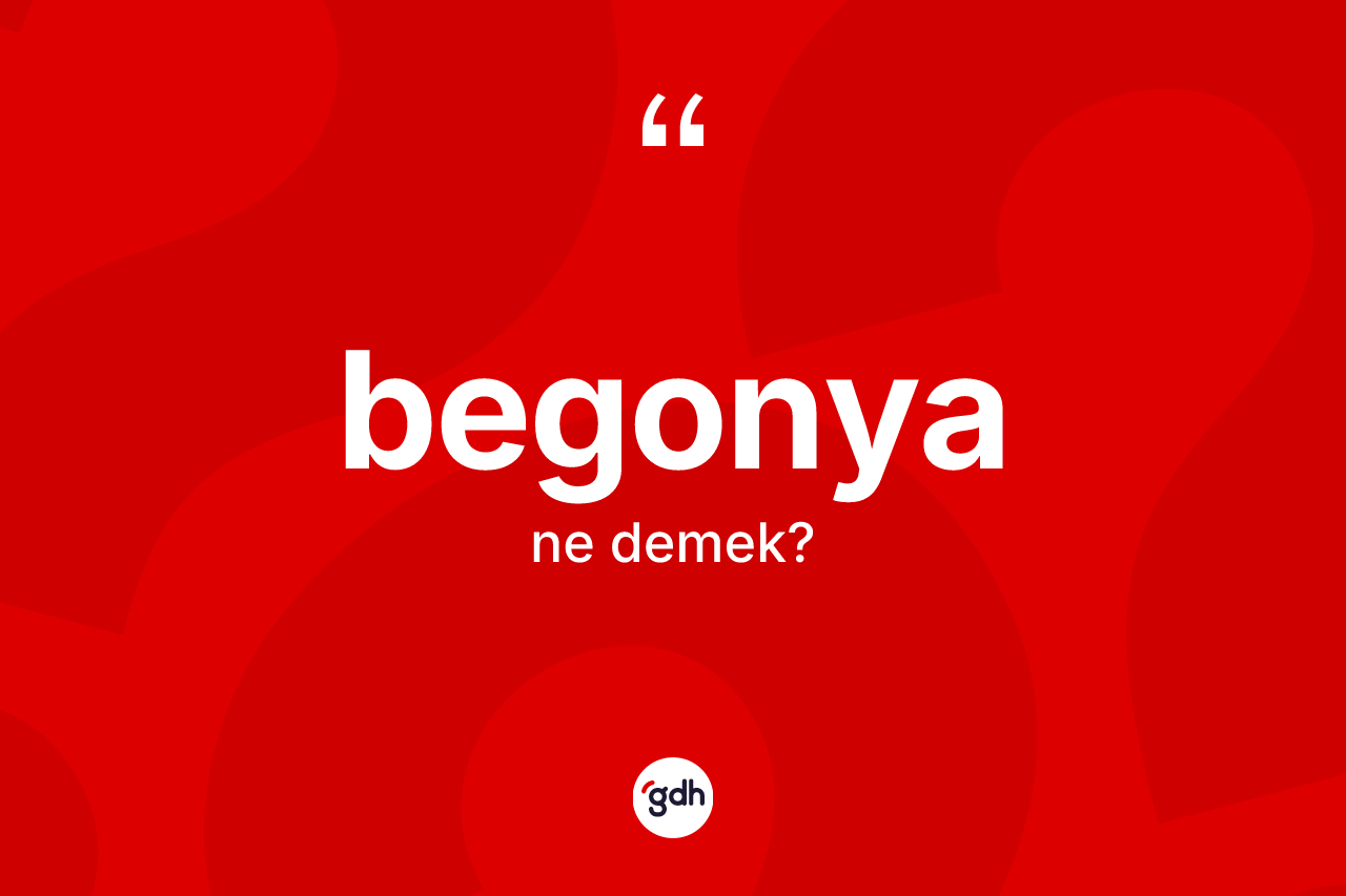 Begonya kelimesi nedir?