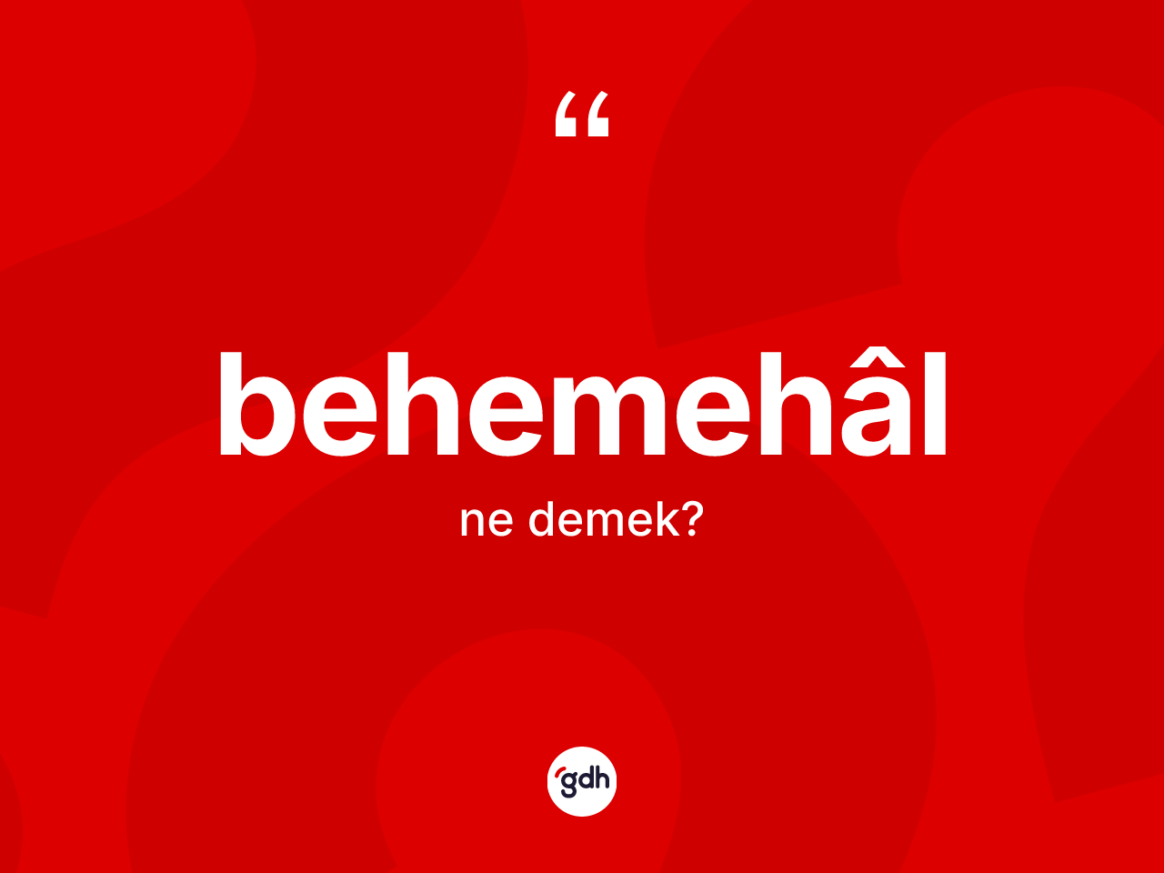 Behemehâl kelimesinin tanımı nedir? Behemehâlin TDK'ya göre anlamı nedir?