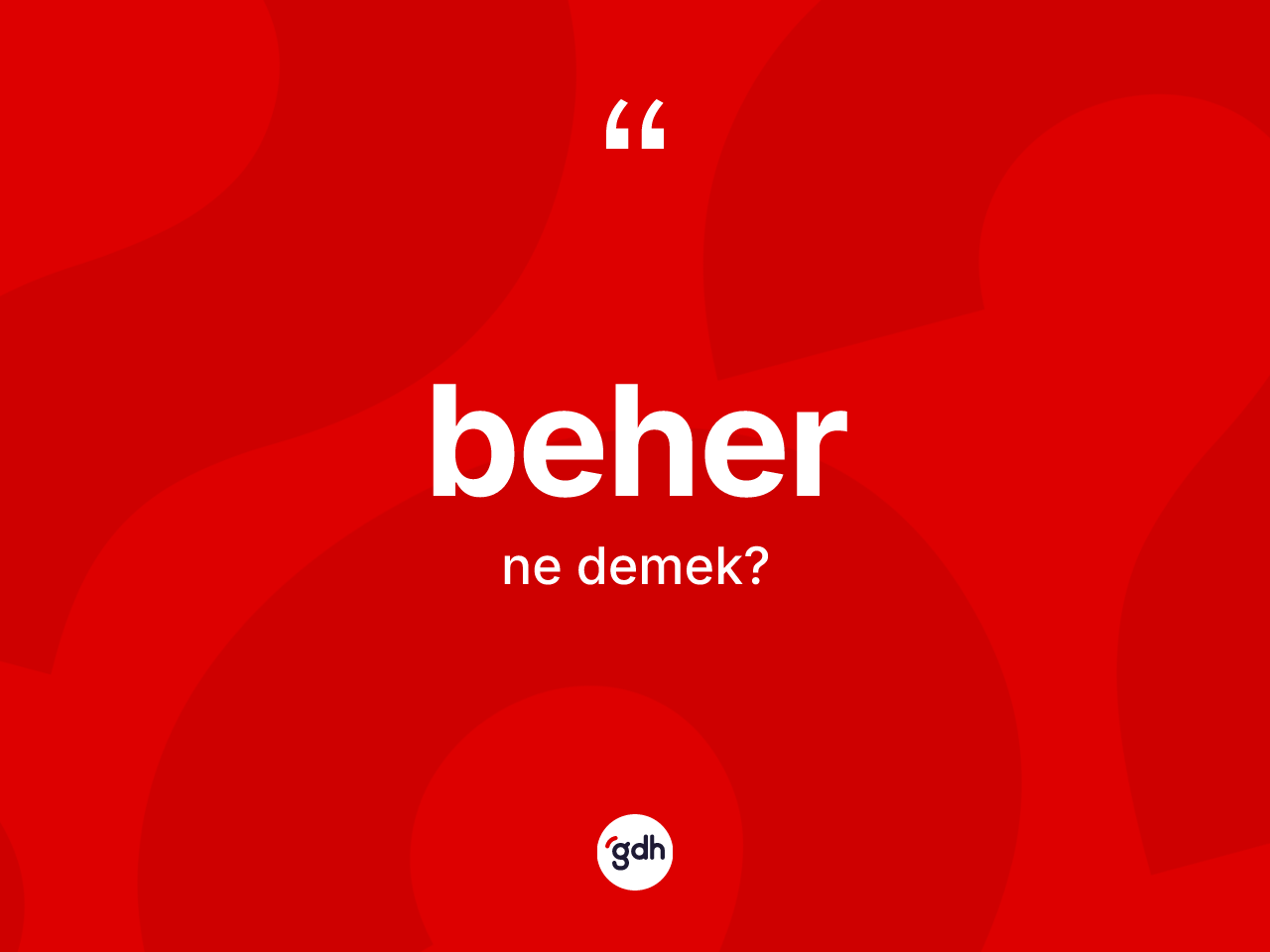Beher kelimesi nedir? Beherin sözlükteki anlamı nedir?