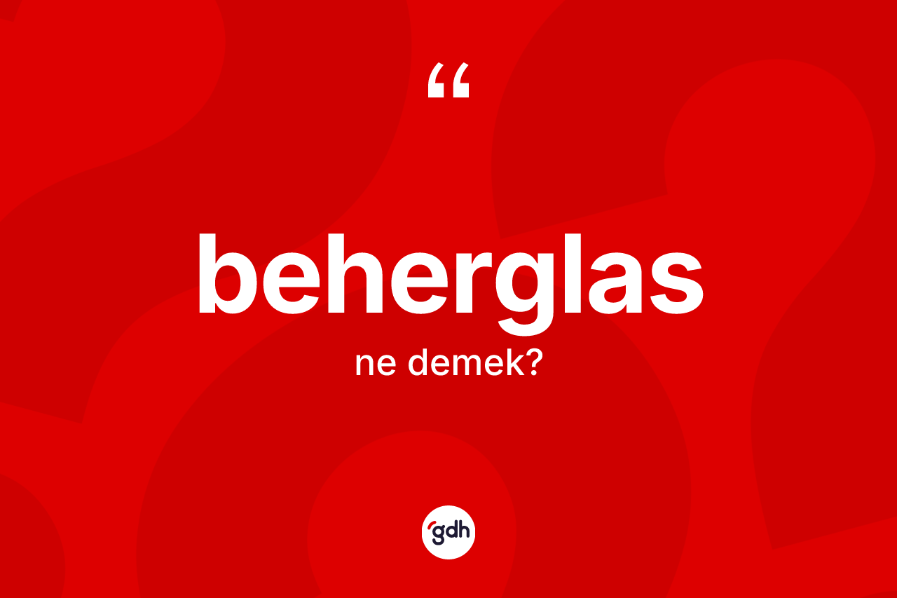 Beherglas kelimesi ne demek? Beherglasın TDK'ya göre anlamı nedir?