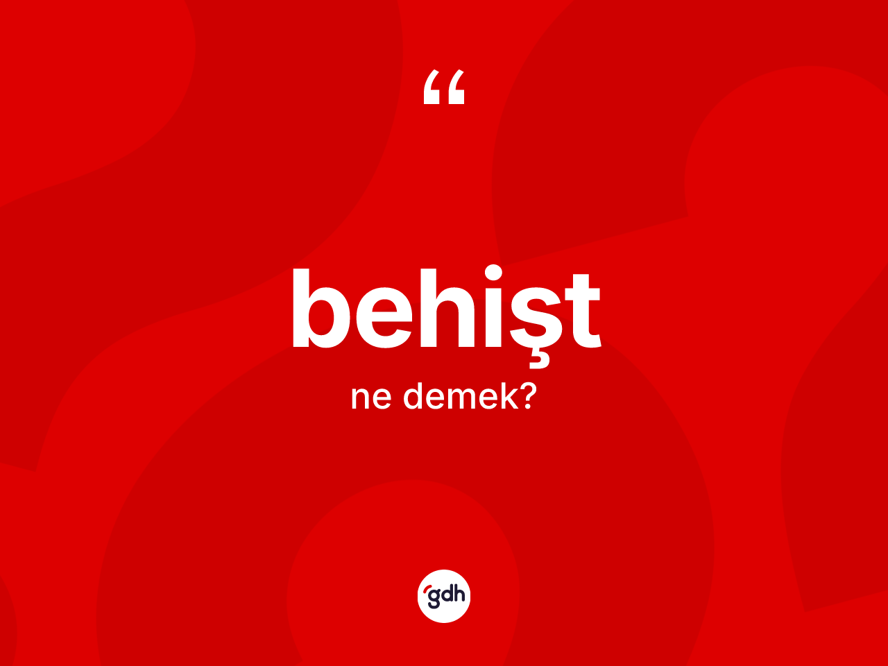 Behişt kelimesinin anlamı nedir? Behişt kelimesinin özellikleri nelerdir?