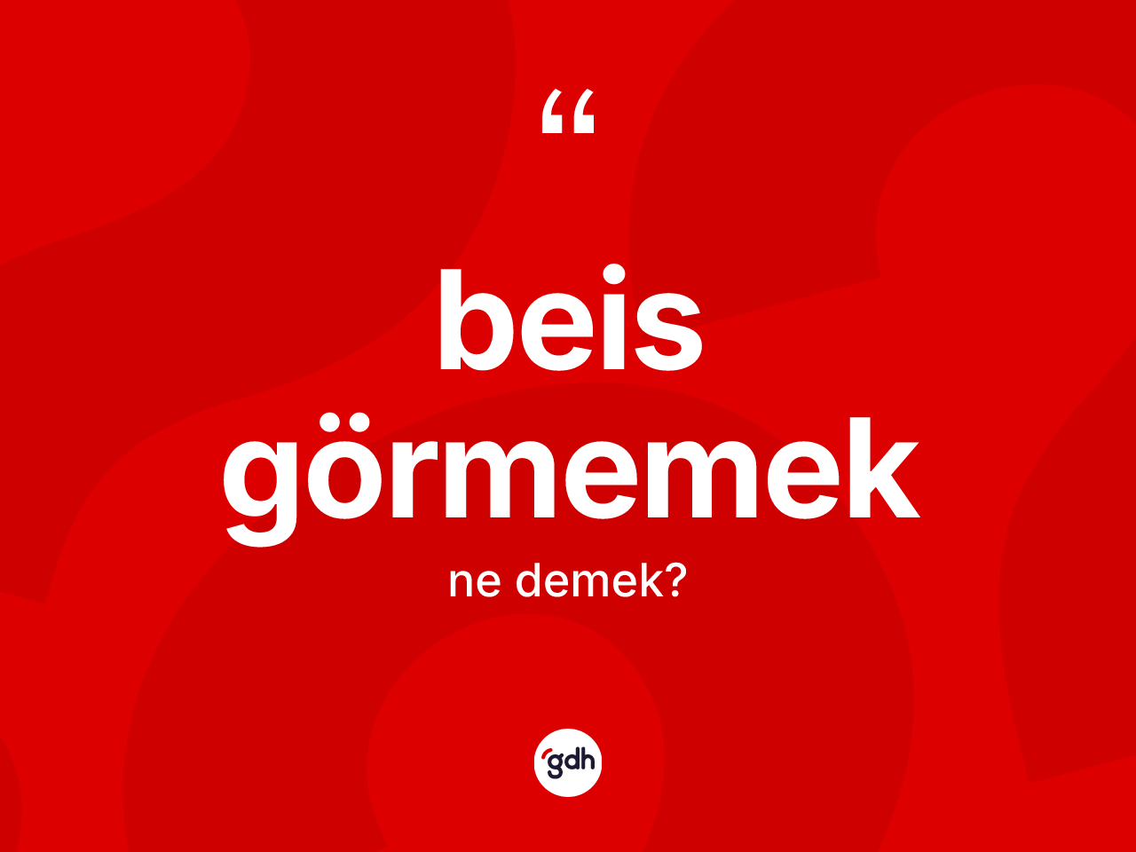 Beis görmemek ifadesinin tanımı nedir? Beis görmemek ifadesinin TDK'ya göre açıklaması nedir?