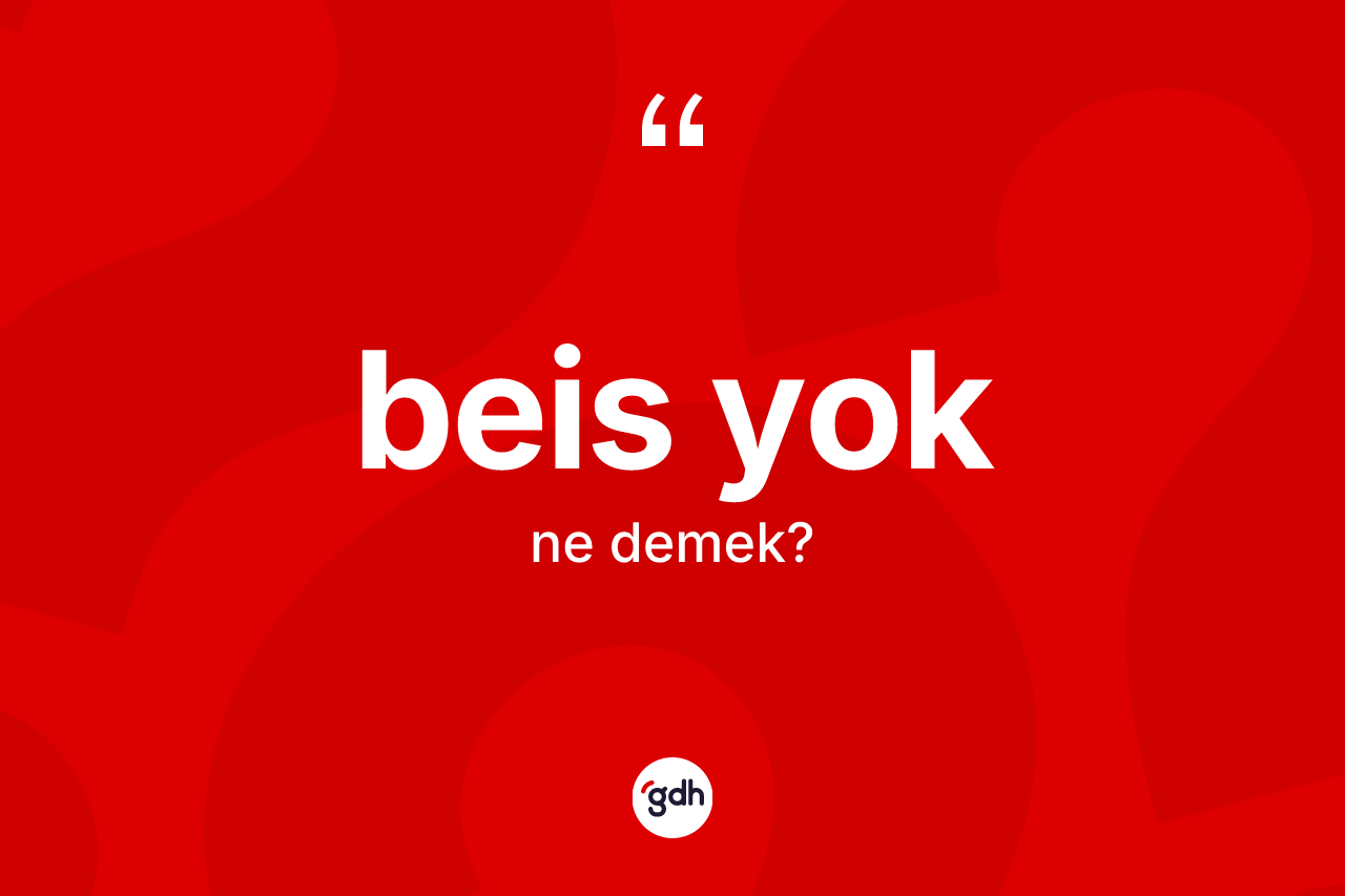 Beis yok ifadesinin kısaca tanımı nedir? Beis yok ifadesi nerede kullanılır?