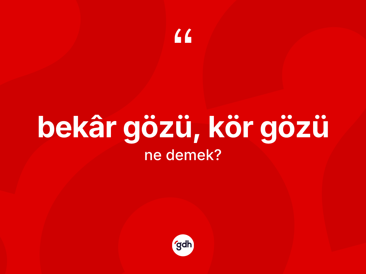 Bekâr gözü, kör gözü ifadesi neyi anlatır? Bekâr gözü, kör gözü ifadesi hangi durumlarda kullanılır