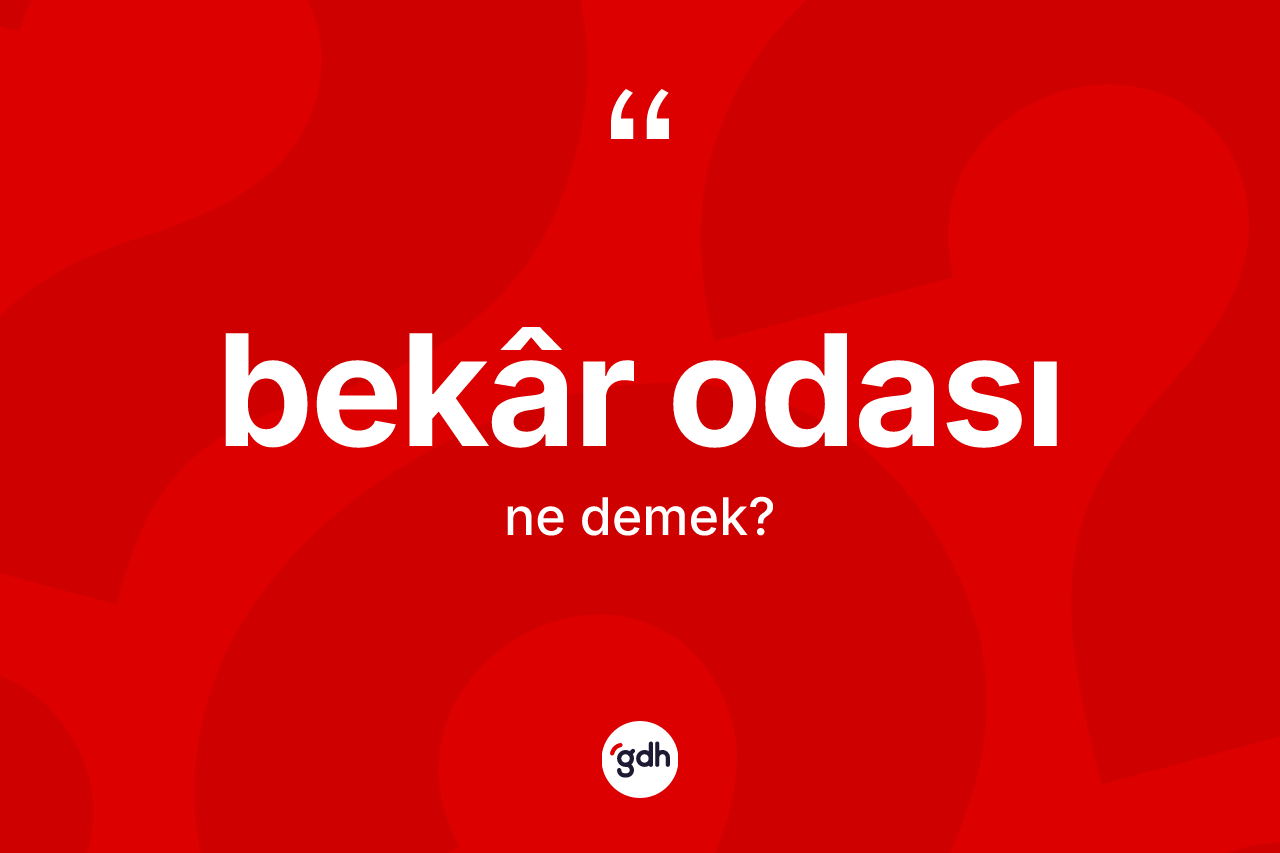 Bekâr odası kelimesi ne anlama gelir? Bekâr odasının sözlükteki anlamı nedir?