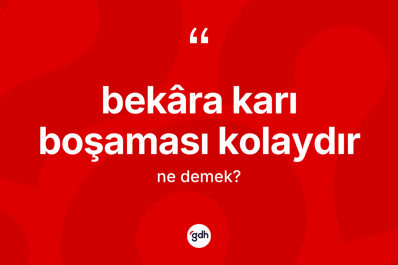 Bekâra karı boşaması kolaydır ifadesinin kısaca tanımı nedir? Bekâra karı boşaması kolaydır ifadesi nerede kullanılır?