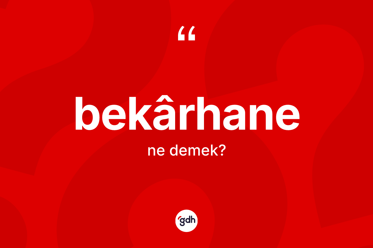 Bekârhane kelimesinin anlamı nedir? Bekârhanenin kısaca tanımı nedir?