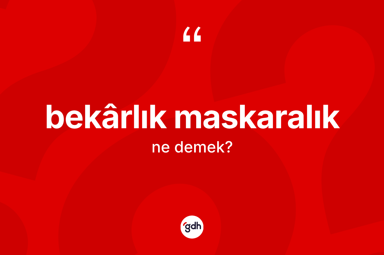 Bekârlık maskaralık ifadesinin kısaca tanımı nedir?