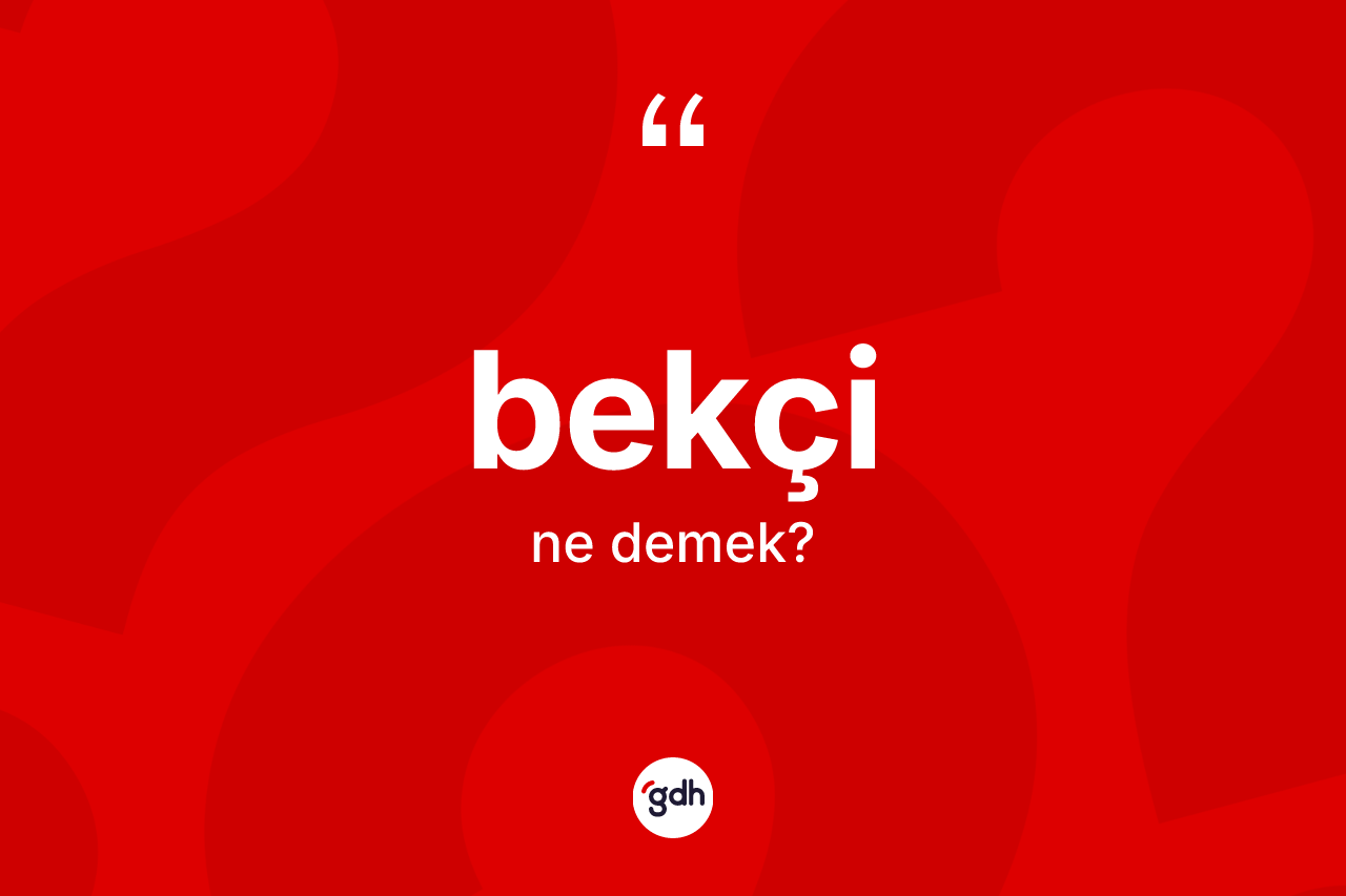 Bekçi kelimesi ne anlama gelir?