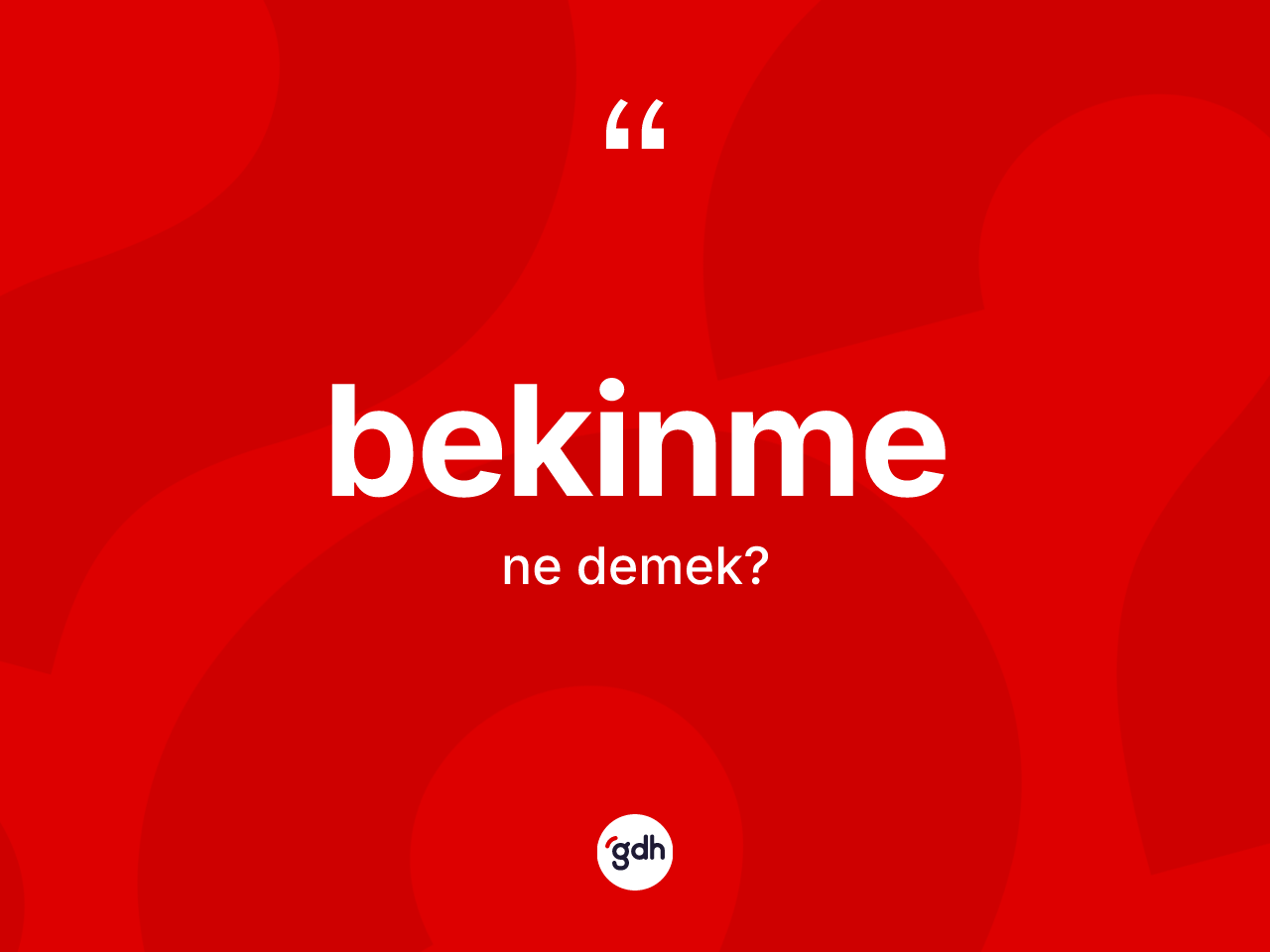 Bekinme ne demek? Bekinme kelimesinin özellikleri nelerdir?
