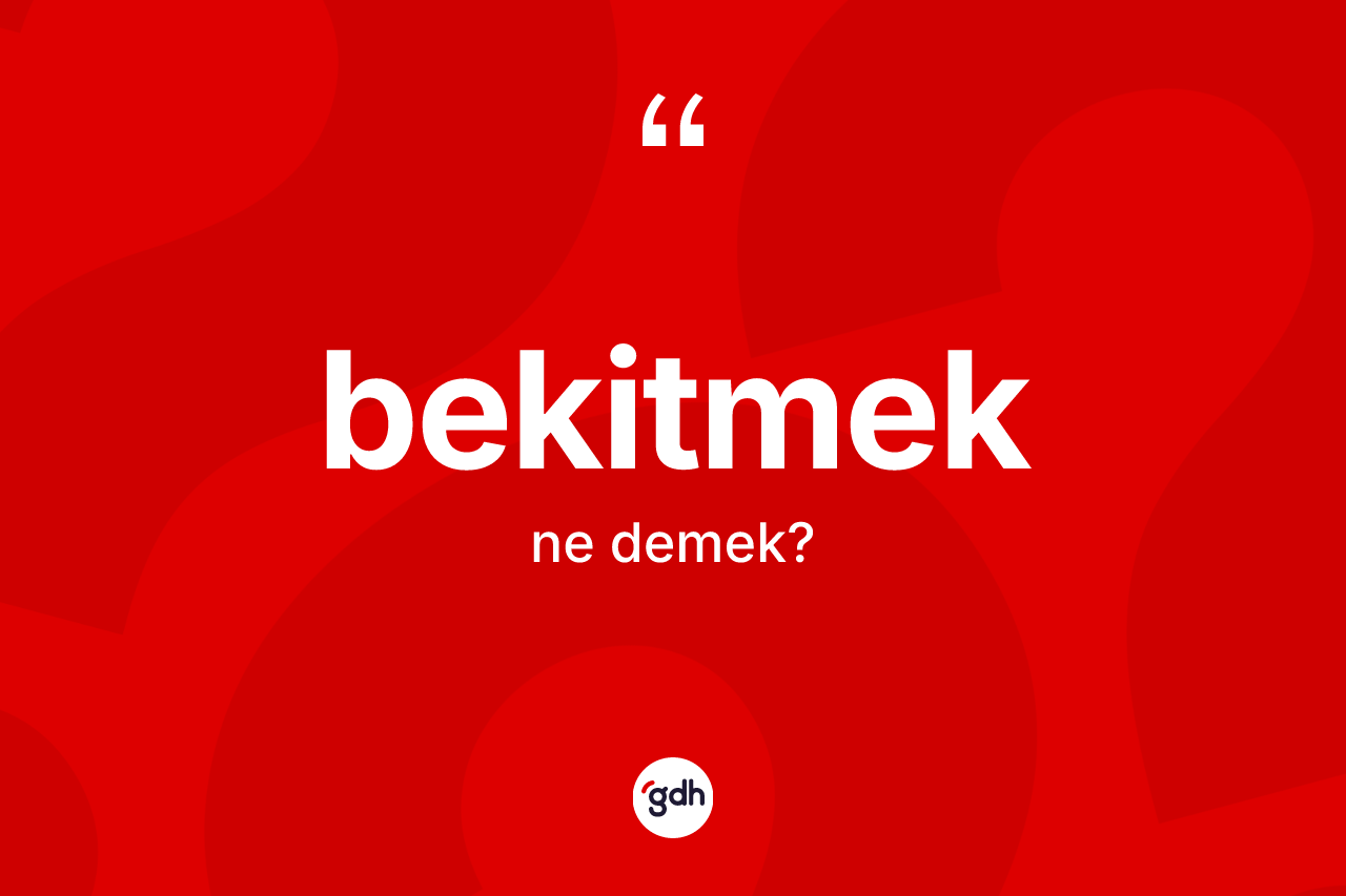 Bekitmek kelimesinin tanımı nedir? Bekitmeğin halk arasındaki kullanımı nasıldır?