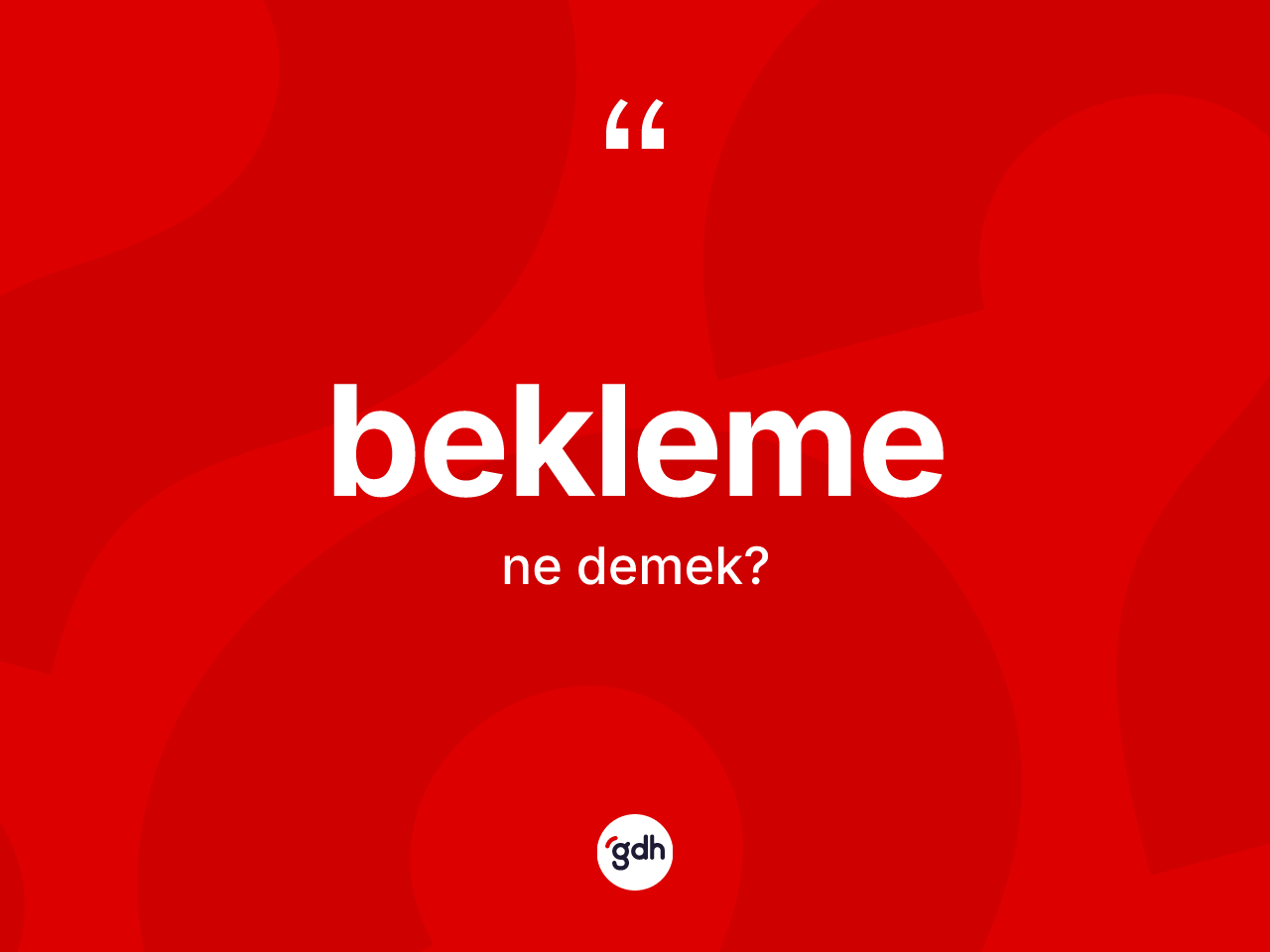 Bekleme kelimesi ne anlama gelir? Beklemenin sözlükteki anlamı nedir?