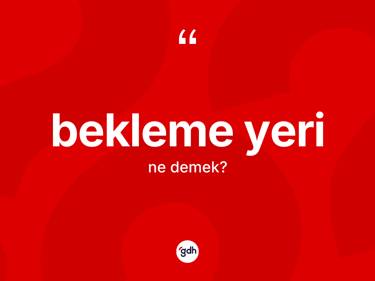 Bekleme yeri kelimesinin sözlükteki tanımı nedir? Bekleme yerinin halk arasındaki kullanımı nasıldır?