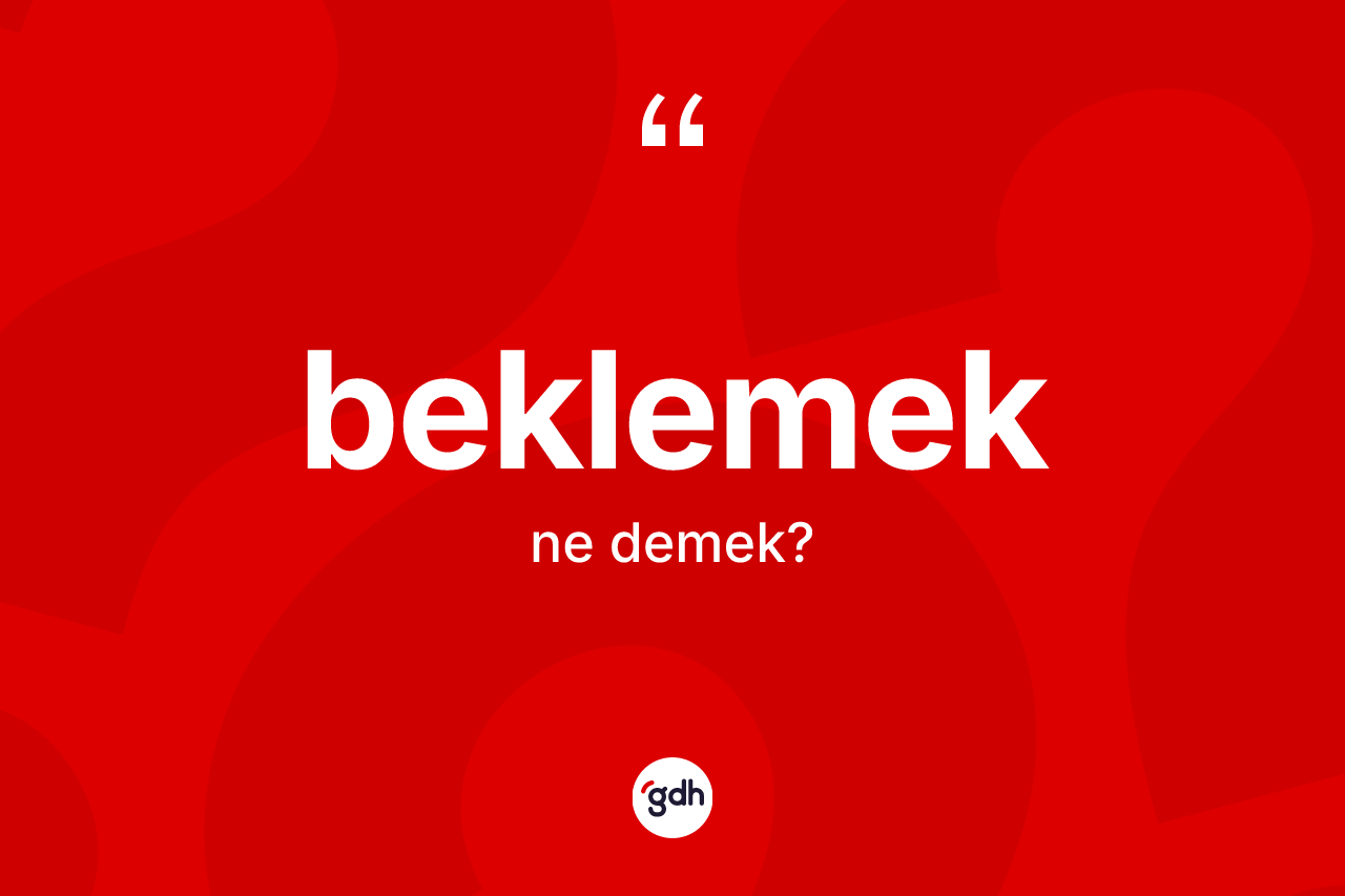 Beklemek kelimesinin tanımı nedir?