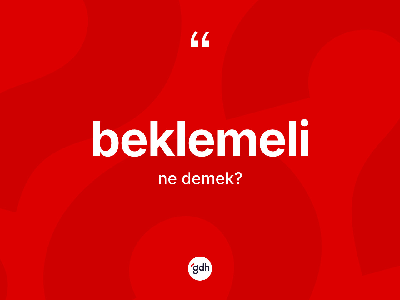 Beklemeli kelimesi ne anlama gelir? Beklemeli kelimesinin TDK anlamı nedir?