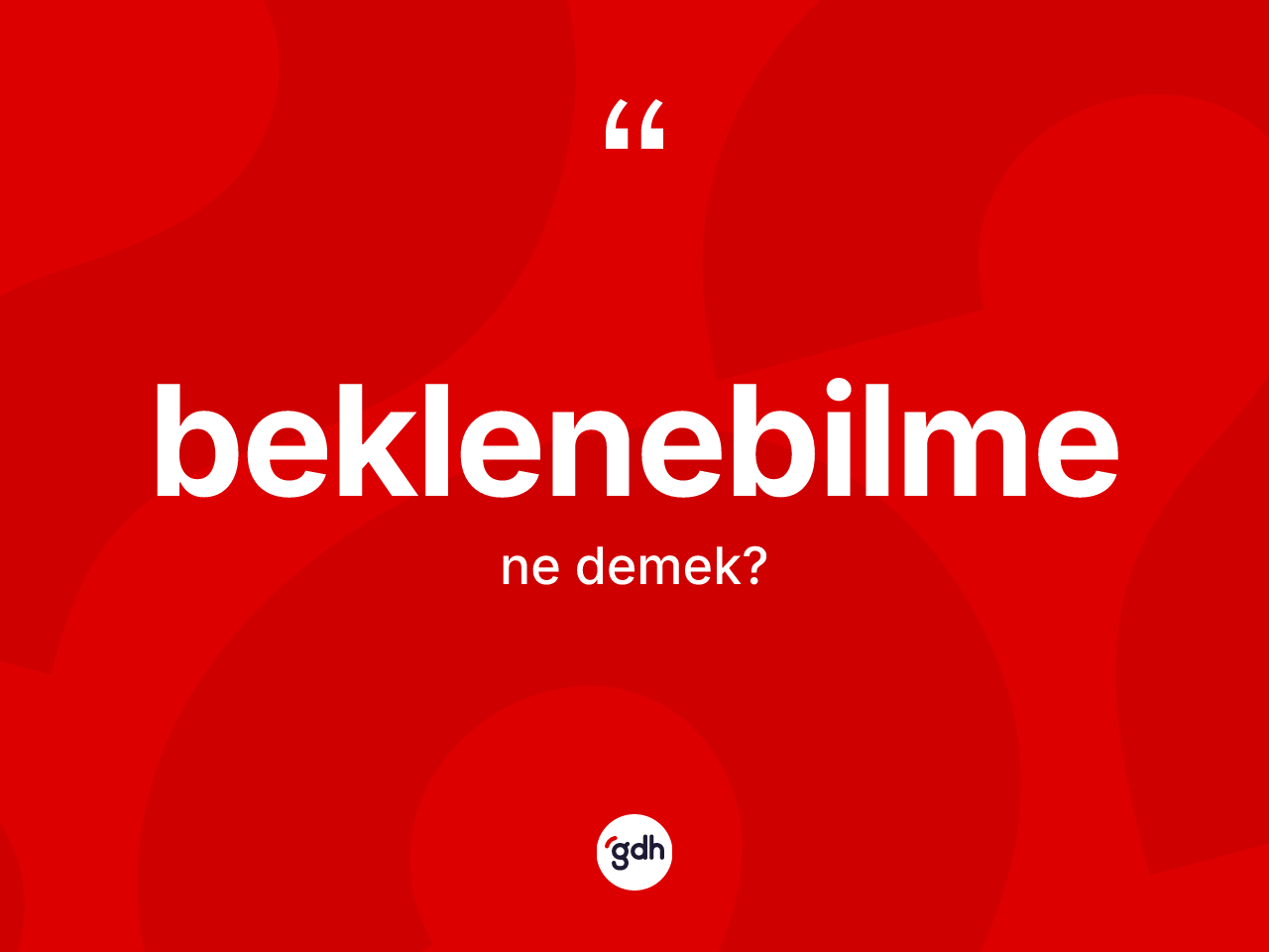 Beklenebilme nedir? Beklenebilme kelimesinin TDK anlamı nedir?