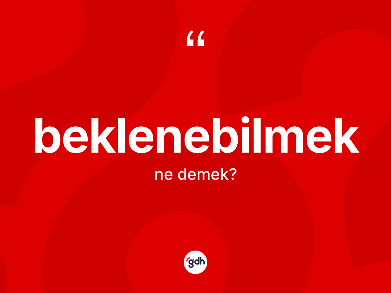 Beklenebilmek kelimesinin tanımı nedir? Beklenebilmek kelimesinin özellikleri nelerdir?