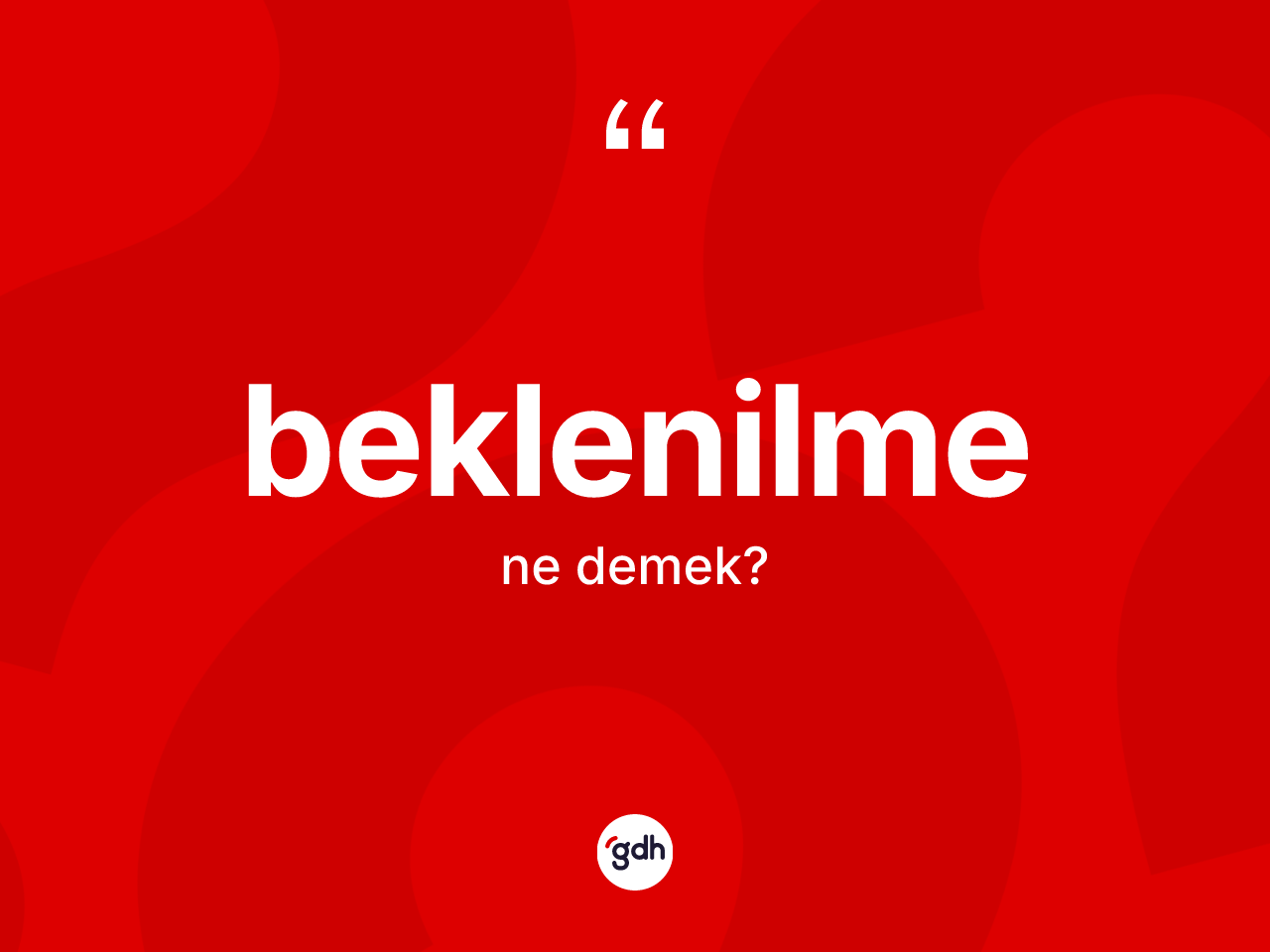 Beklenilme kelimesi ne demek? Beklenilmenin TDK'ya göre anlamı nedir?
