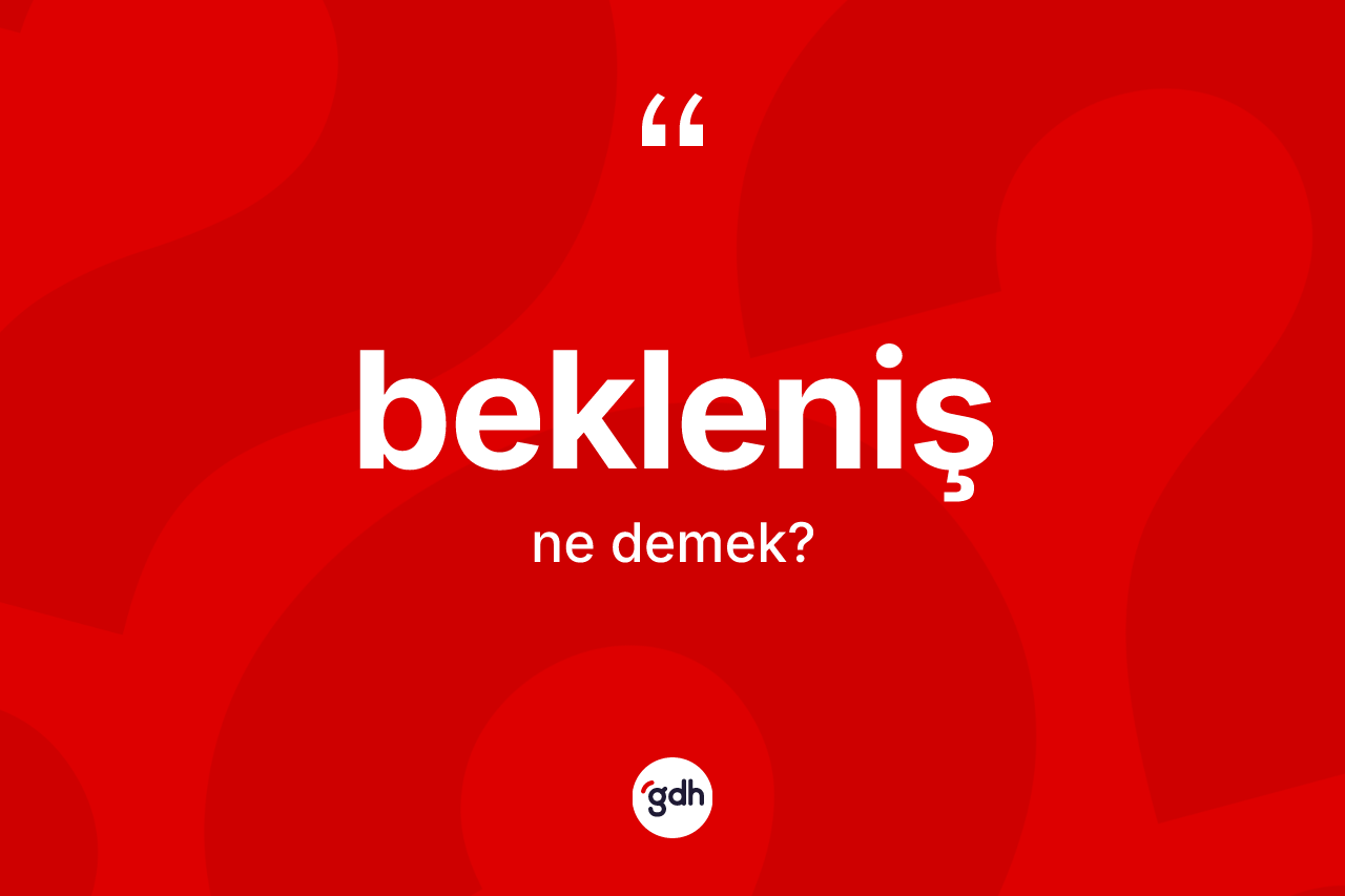 Bekleniş kelimesi ne anlama gelir? Bekleniş kelimesinin özellikleri nelerdir?