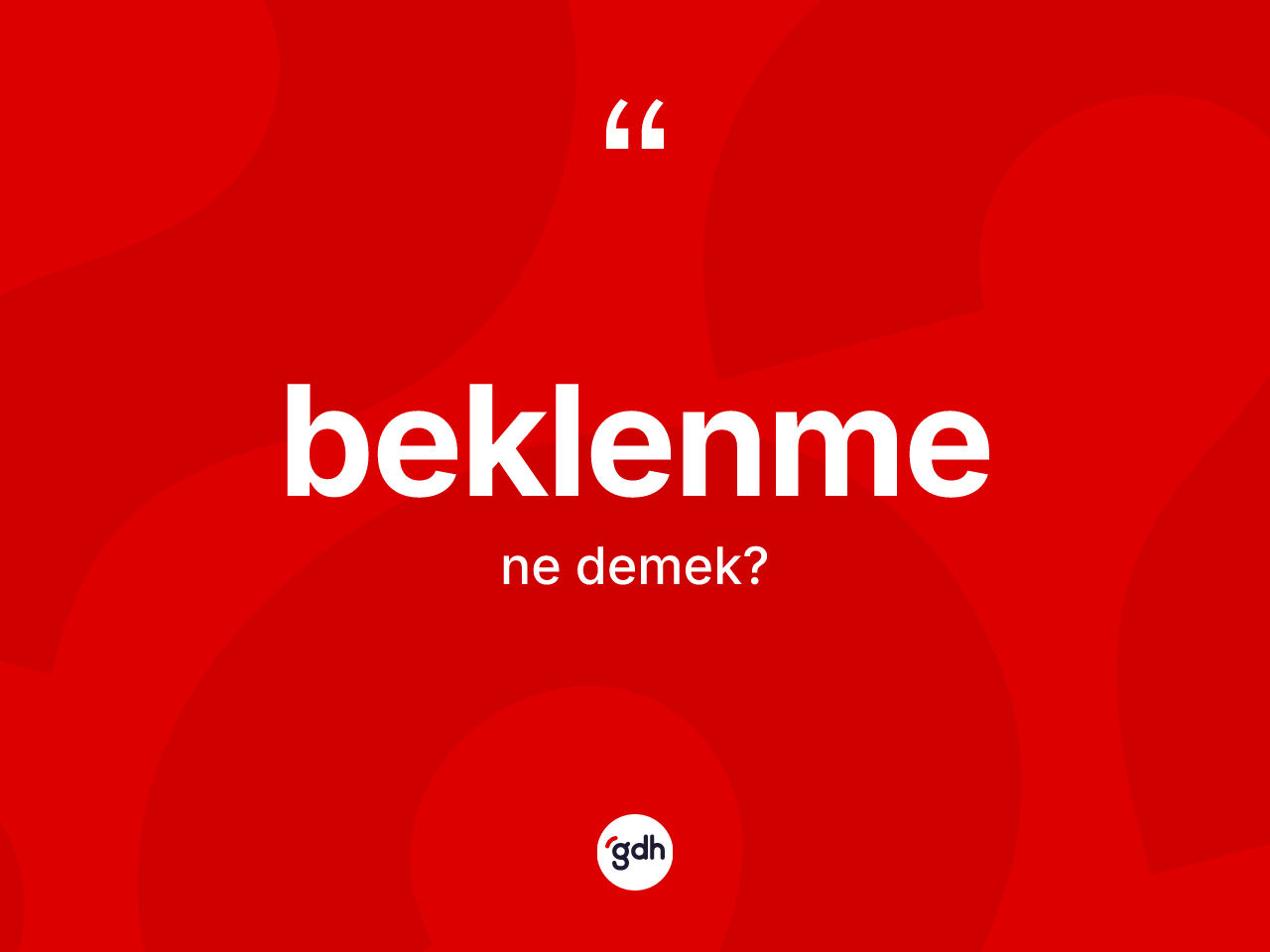 Beklenme kelimesinin sözlükteki tanımı nedir? Beklenmenin TDK'ya göre anlamı nedir?