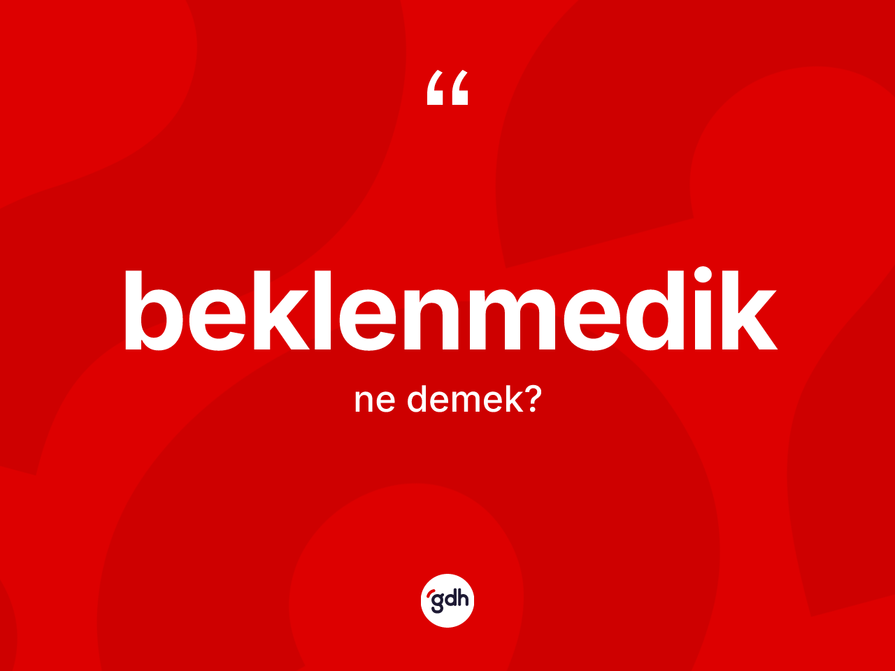 Beklenmedik nedir? Beklenmediğin TDK'ya göre anlamı nedir?