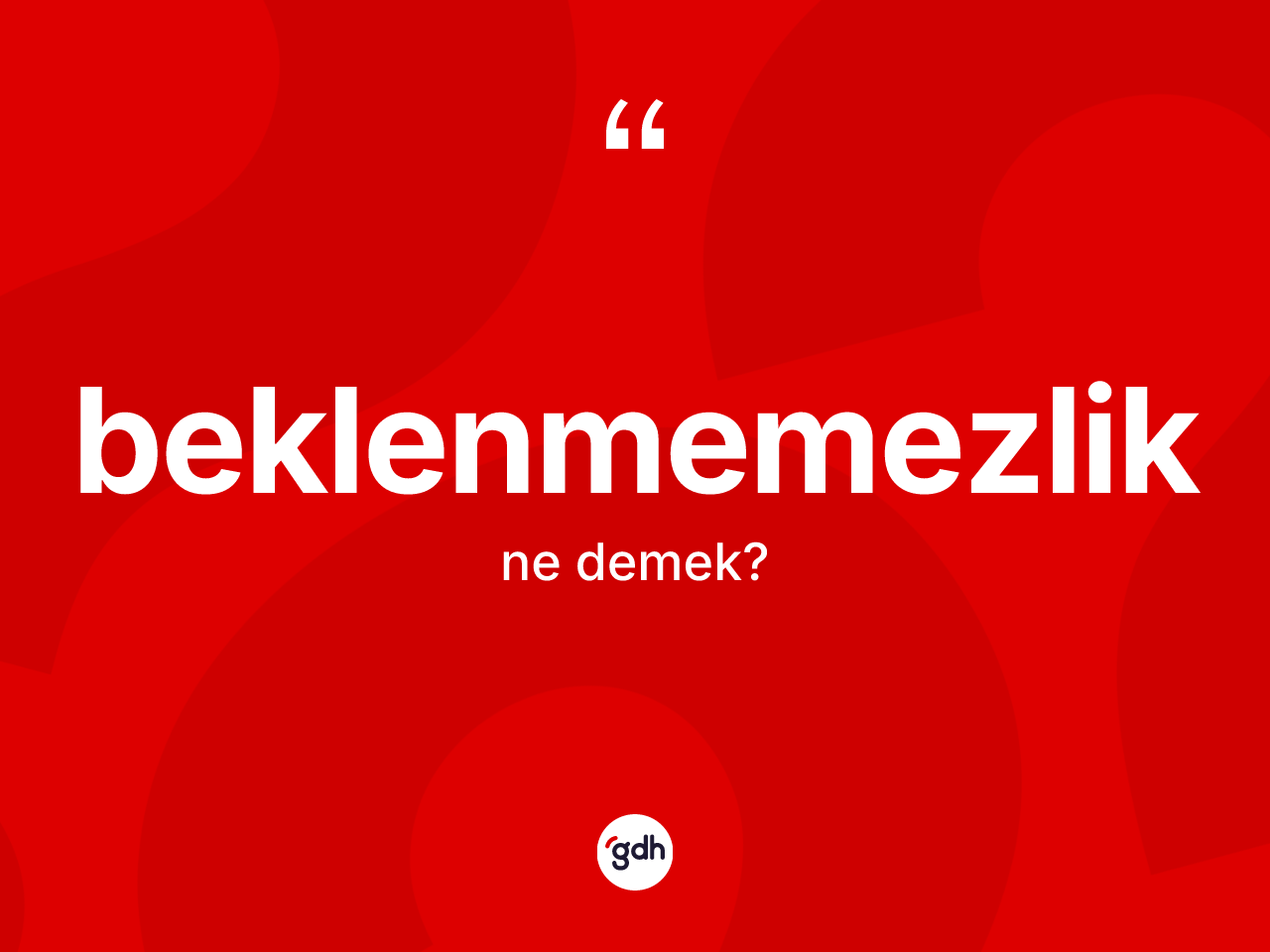 Beklenmemezlik kelimesinin anlamı nedir? Beklenmemezlik kelimesinin kaç farklı anlamı var?
